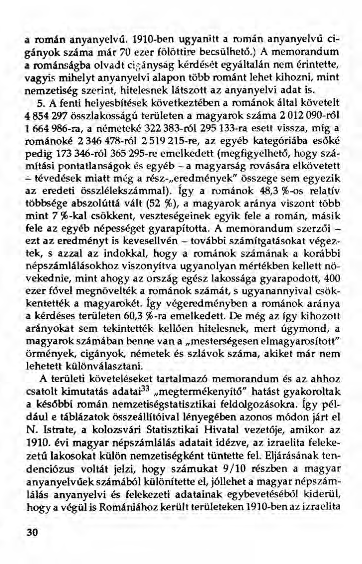 a román anyanyelvű. 1910-ben ugyanitt a román anyanyelvű cigányok száma már 70 ezer fölöttiré becsülhetö.