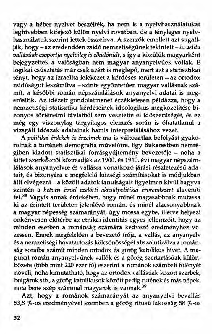 vagy a héber nyelvet beszélték, ha nem is a nyelvhasználatukat leghívebben kifejező külön nyelvi rovatban, de a tényleges nyelvhasználatuk szerint lettek összeírva.
