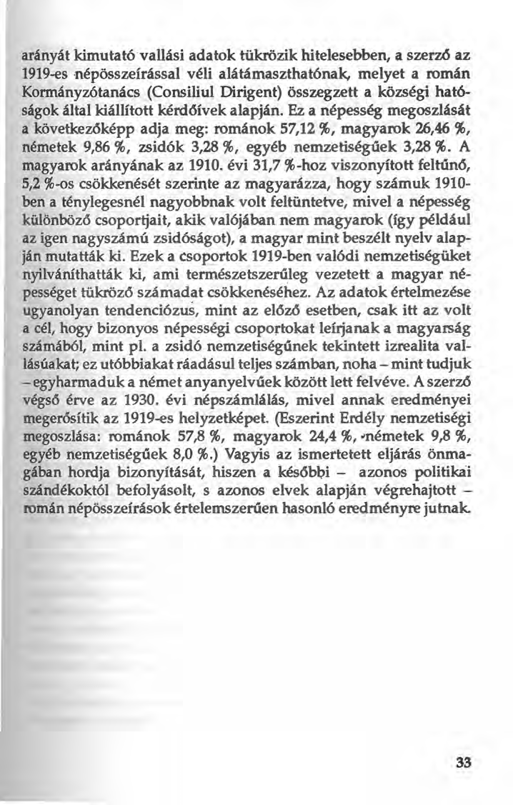 arányát kimutató vallási adatok tükrözik hitelesebben, a szerzö az 1919-es népösszeírással véli alátámaszthatőnak, melyet a román Kormányz6tanács (Consiliul Dirigent) összegzett a községi hatóságok