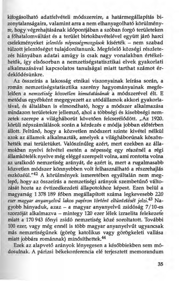 kifogásolható adatfelvételi módszereire, a határmegállapítás bizonytalanságaira, valamint arra a nem elhanyagolható körülményre, hogy végrehajtásának időpontjában a szóban forgó területeken a