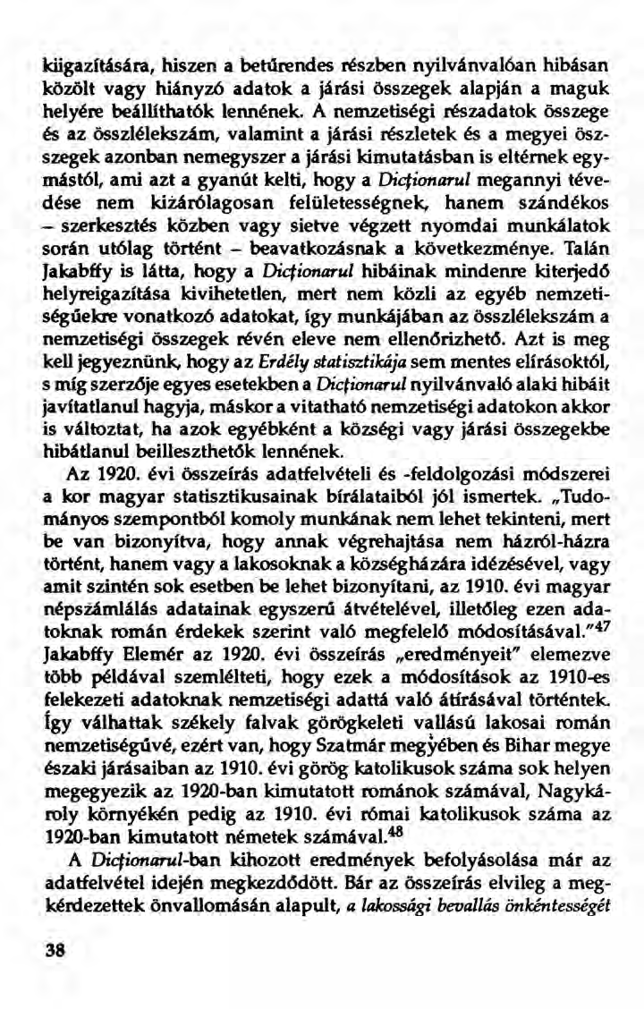 kiigazítására, hiszen a betűrendes részben nyilvánvalóan hibásan közölt vagy hiányzó adatok a járási összegek alapján a maguk helyére beállíthatók lennének.