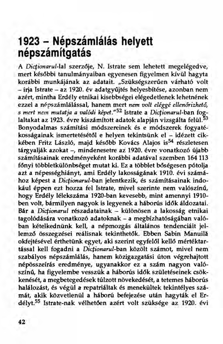 1923 - Népszámlálás helyett népszámítgatás A Diciionarul-uú szerzöje, N. Istrate sem lehetett megelégedve, mert későbbi tanulmányaiban egyenesen figyelmen kívül hagyta korábbi munkájának az adatait.