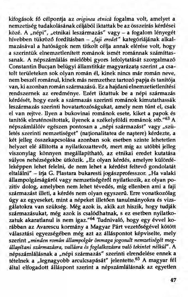 kifogások fó célpontja az origínea einicű fogalma volt, amelyet a nemzetiség tudakolásának céljából iktattak be az összeírás kérdései közé.