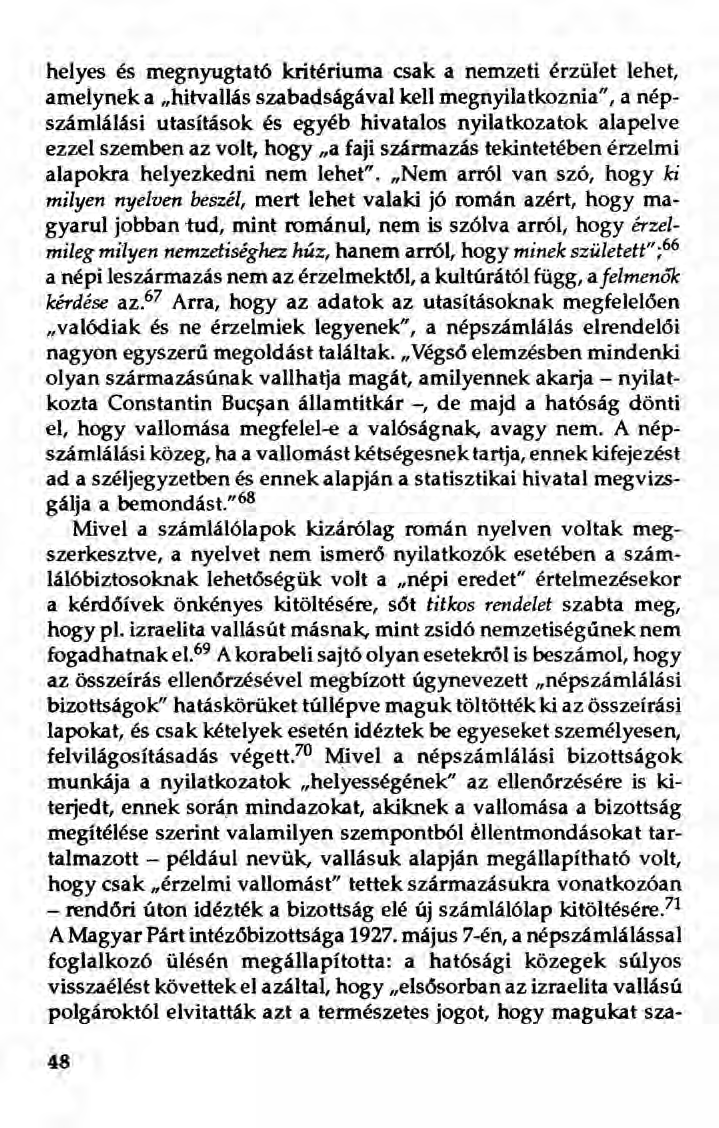 helyes és megnyugtató kritériuma csak a nemzeti érzület lehet, amelynek a "hitvallás szabadságával kell megnyilatkoznia", a népszámlálási utasítások és egyéb hivatalos nyilatkozatok alapelve ezzel