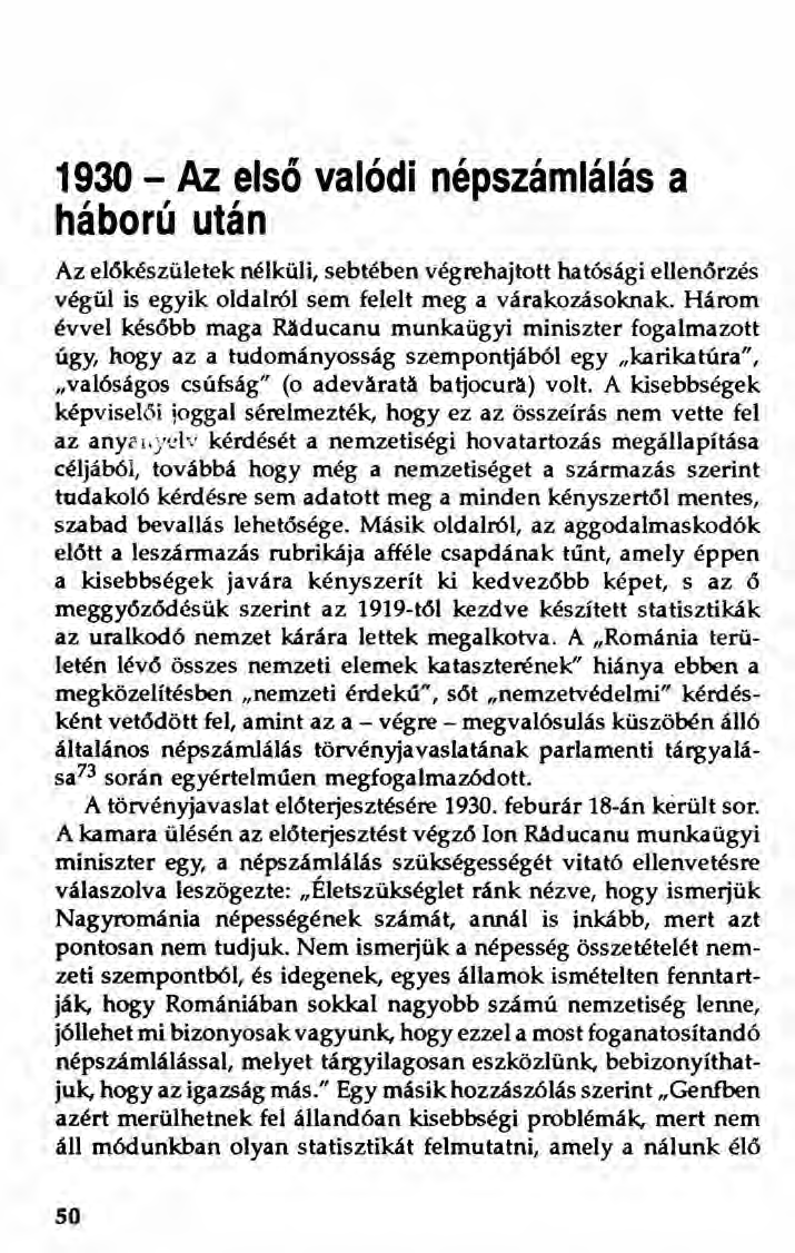 1930 - Az első valódi népszámlálás a háború után Az előkészületek nélküli, sebtében végrehajtott hatósági ellenőrzés végül is egyik oldalról sem felelt meg a várakozásoknak.