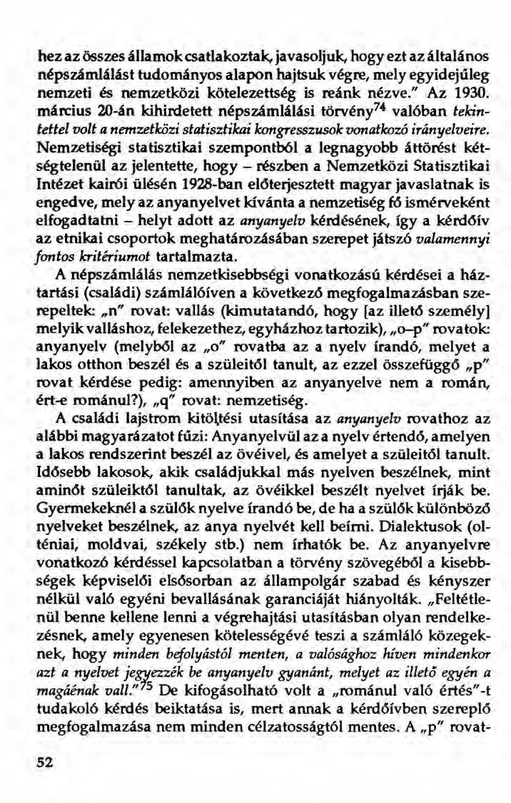 hez az összes államok csatlakoztak. javasoljuk, hogy ezt az általános népszámlálást tudományos alapon hajtsuk végre, mely egyidejűleg nemzeti és nemzetközi kötelezettség is reánk nézve." Az 1930.