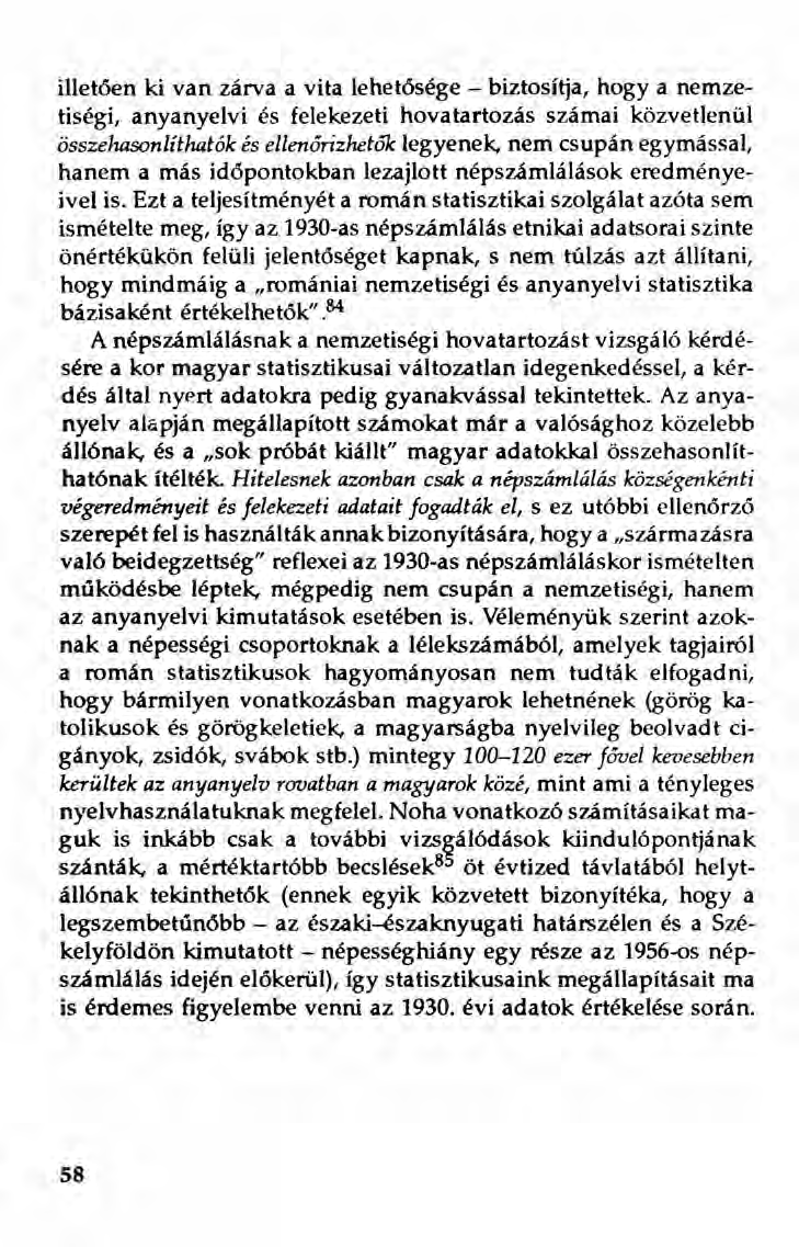 illetően ki van zárva a vita lehetősége - biztosítja, hogya nemzetiségi, anyanyelvi és felekezeti hovatartozás számai közvetlenül összehasonlíthatók és eilenórizheto7c legyenek.