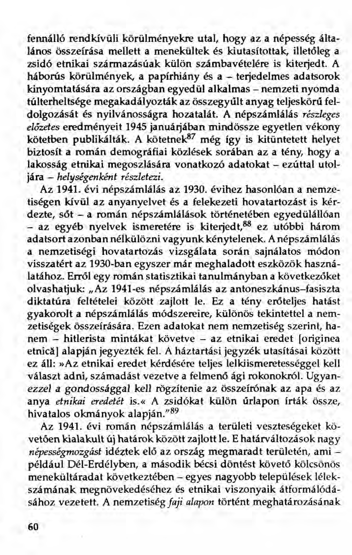 fennálló rendkívüli körülményekre utal, hogy az a népesség általános összeírása mellett a menekültek és kiutasítottak, illetőleg a zsidó etnikai származásúak külön számbavételére is kiterjedt.