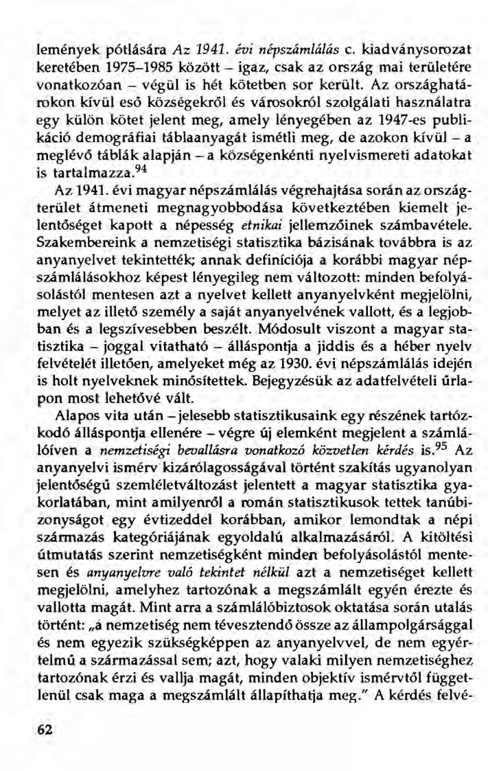 lemények pótlására Az 1941. évi népszámlálás c. kiadványsorozat keretében 1975-1985 között - igaz, csak az ország mai területére vonatkozóan - végül is hét kötetben sor került.