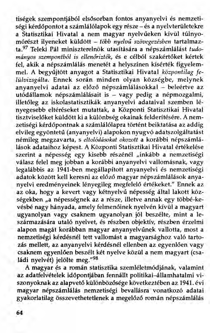 tiségek szempontjából elsősorban fontos anyanyelvi és nemzetiségi kérdőpontot a számlálólapok egy része - és anyelvterületekre a Statisztikai Hivatal a nem magyar nyelvűeken kívül túlnyomórészt