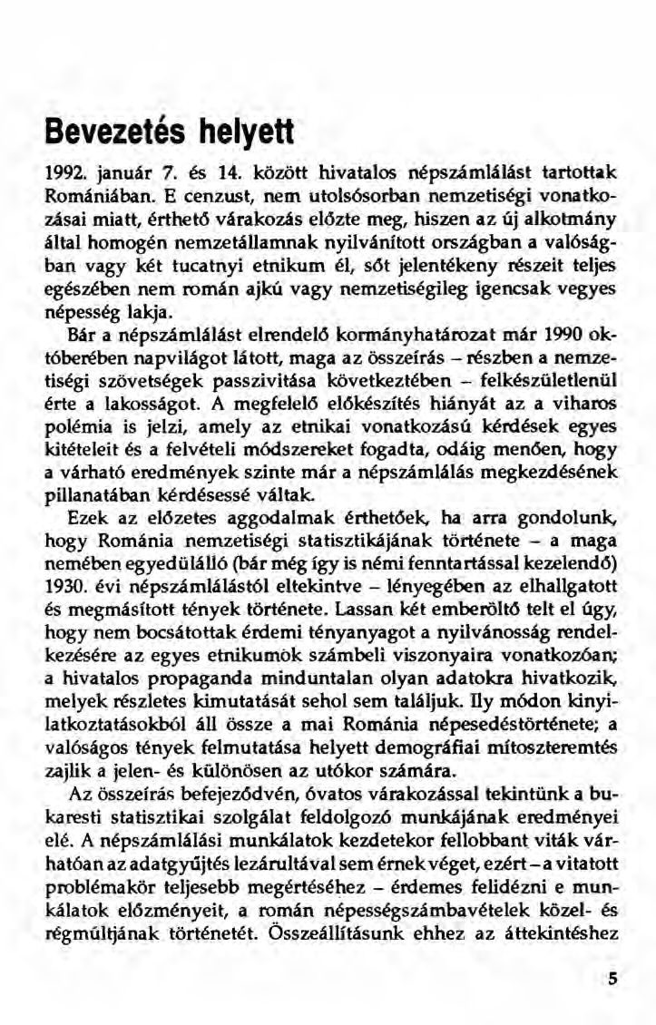 Bevezetés helyett 1992. január 7. és 14. között hivatalos népszámlálást tartottak Romániában.