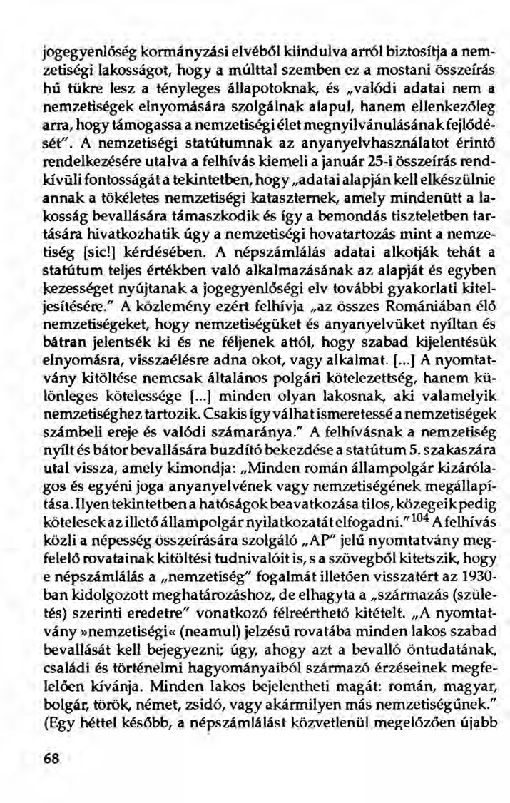 jogegyenlőség kormányzási elvéből kiindulva arról biztosítja a nemzetiségi lakossagot, hogya múlttal szemben ez a mostani összeírás hű tükre lesz a tényleges állapotoknak, és "valódi adatai nem a