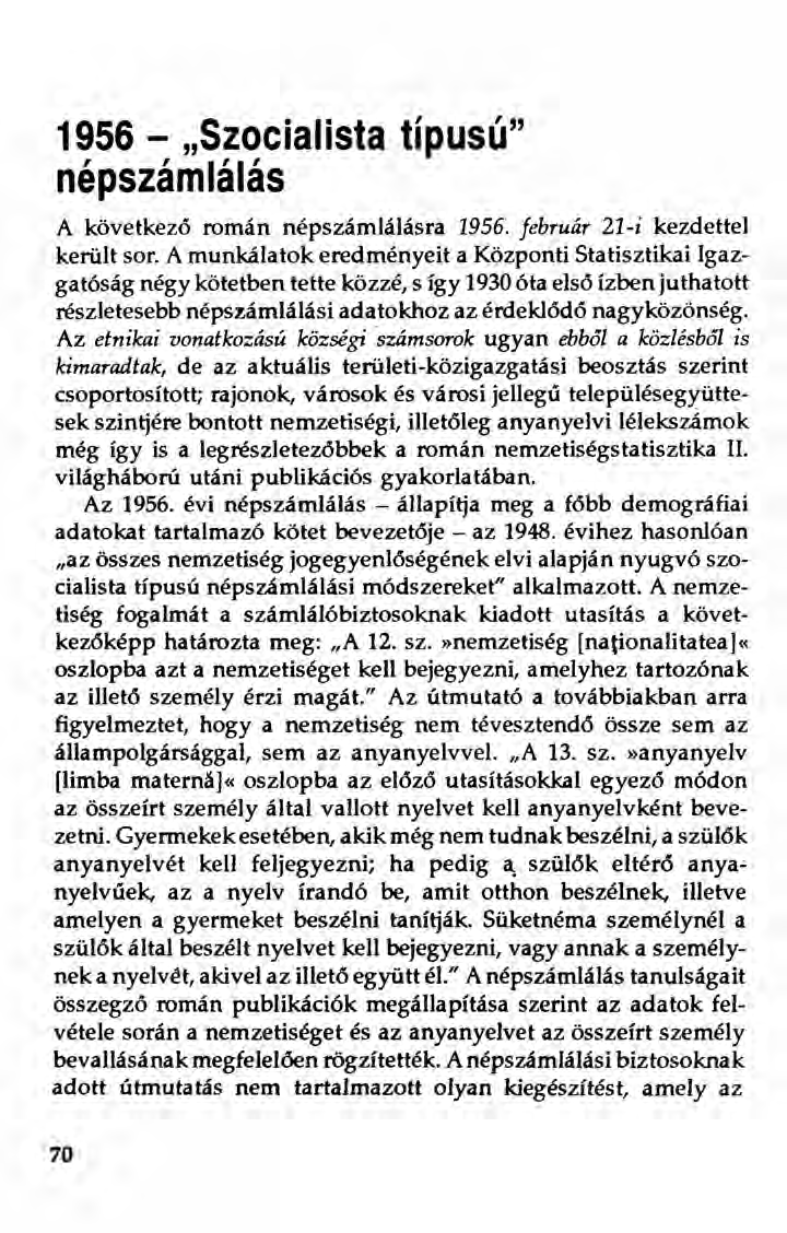 1956 - "Szocialista típusú" népszámlálás A következö román népszámlálásra 1956. február 21-i kezdettel került sor.