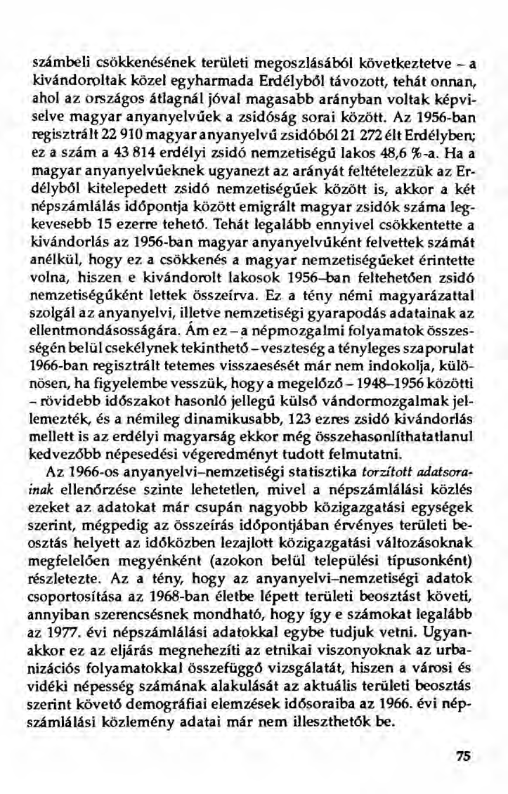 számbeli csökkenésének területi megoszlásából következtetve - a kivándoroltak közel egyharmada Erdélyból távozott, tehát onnan, ahol az országos átlagnál jóval magasabb arányban voltak képviselve