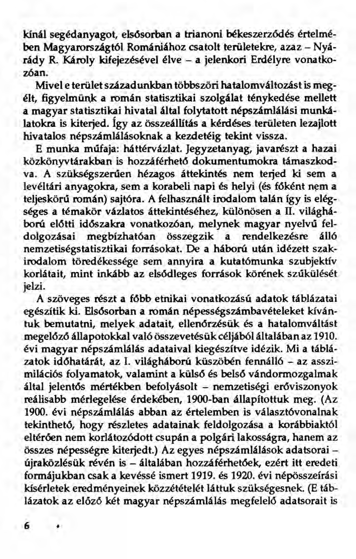 kínál segédanyagot, e1s6sorban a trianoni békeszerződés értelmében Magyarországtói Romániához csatolt területekre, azaz - Nyárády R. Károly kifejezésével élve - a jelenkori Erdélyre vonatkozóan.
