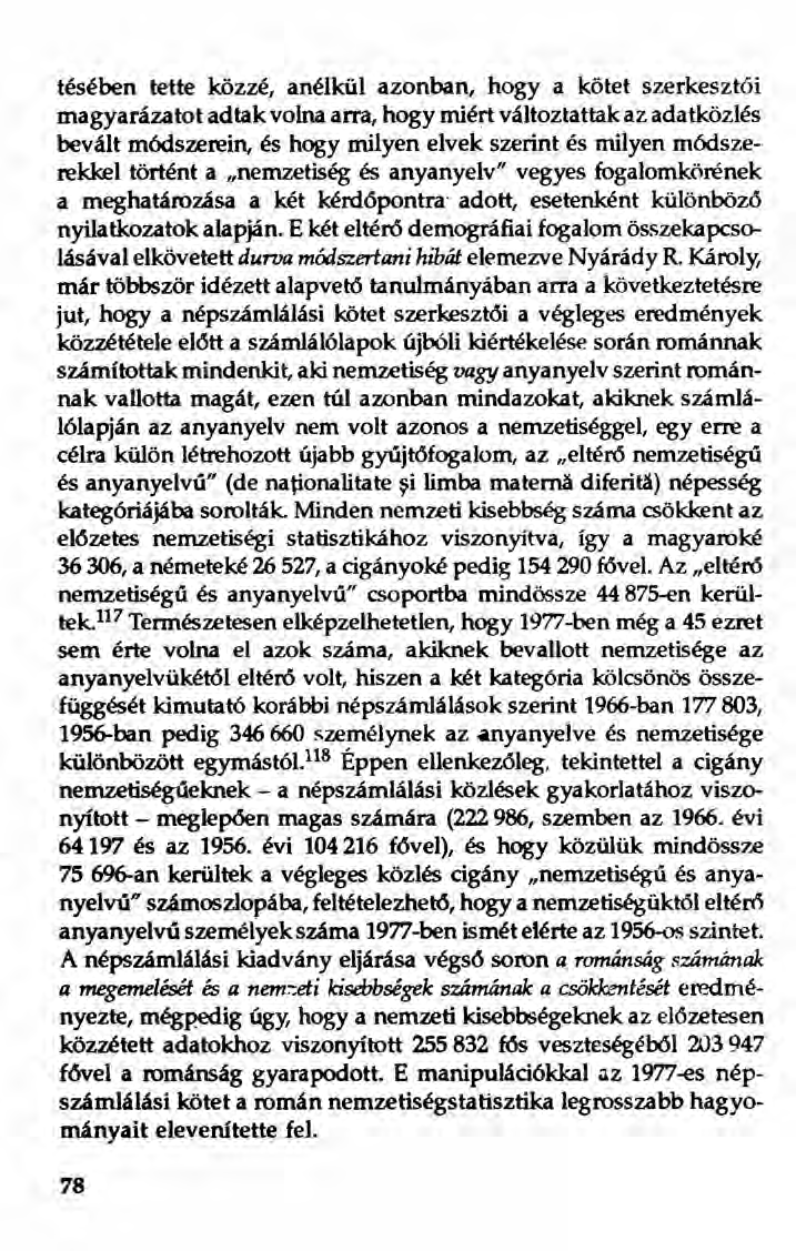 tésében tette közzé, anélkül azonban, hogya kötet szerkesztói magyarázatot adtak volna arra, hogy miért változtattak az adatközlés bevált módszerein, és hogy milyen elvek szerint és milyen