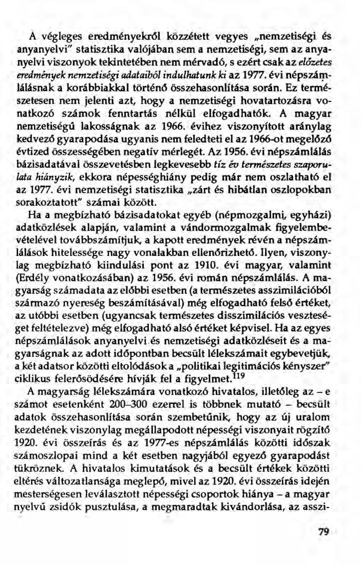 A végleges eredményekről közzétett vegyes "nemzetiségi és anyanyelvi" statisztika valójában sem a nemzetiségi, sem az anyanyelvi viszonyok tekintetében nem mérvadó, s ezért csak az előzetes
