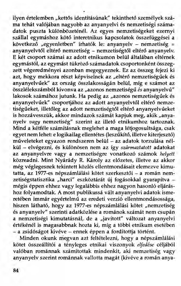 ilyen értelemben "kettős identitásúnak" tekinthető személyek száma tehát valójában nagyobb az anyanyelvi és nemzetiségi számadatok puszta különbözeténél.
