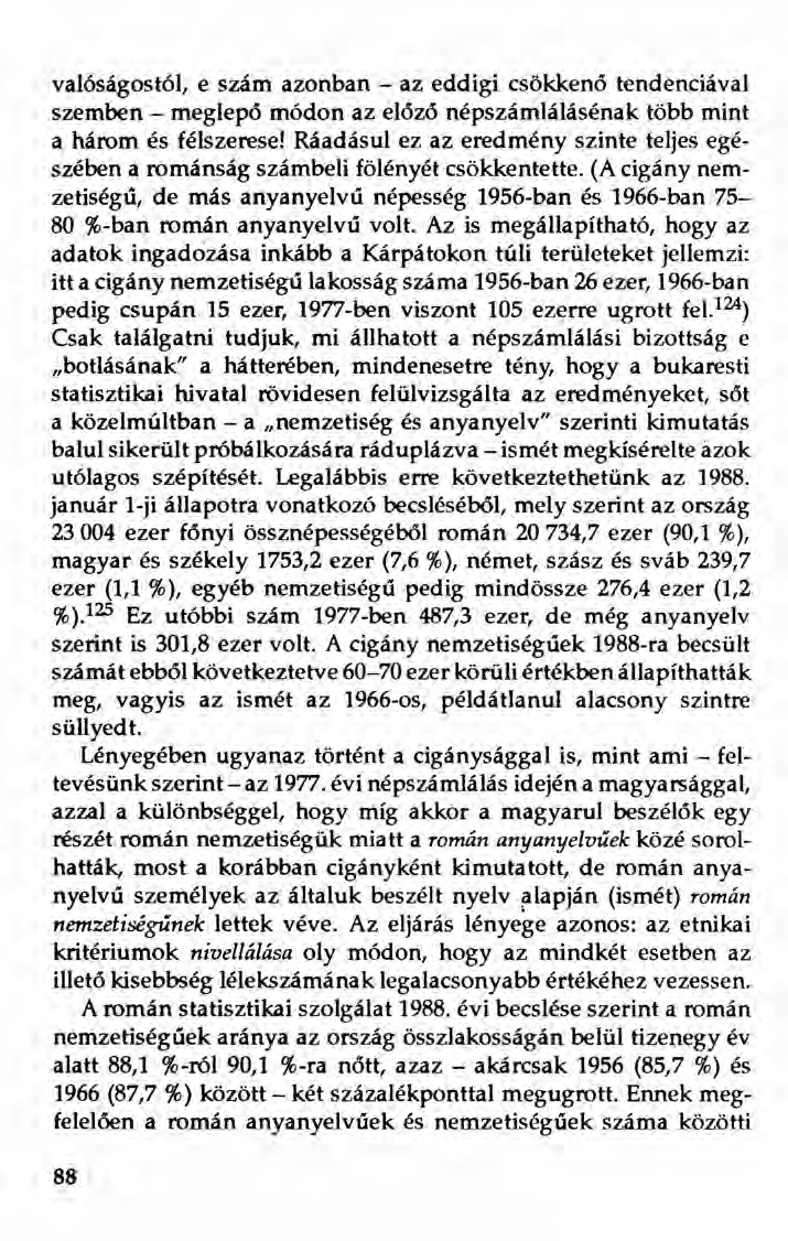 valóságostói, e szám azonban - az eddigi csökkenő tendenciával szemben - meglepő módon az előző népszámlálásénak több mint a három és félszerese!