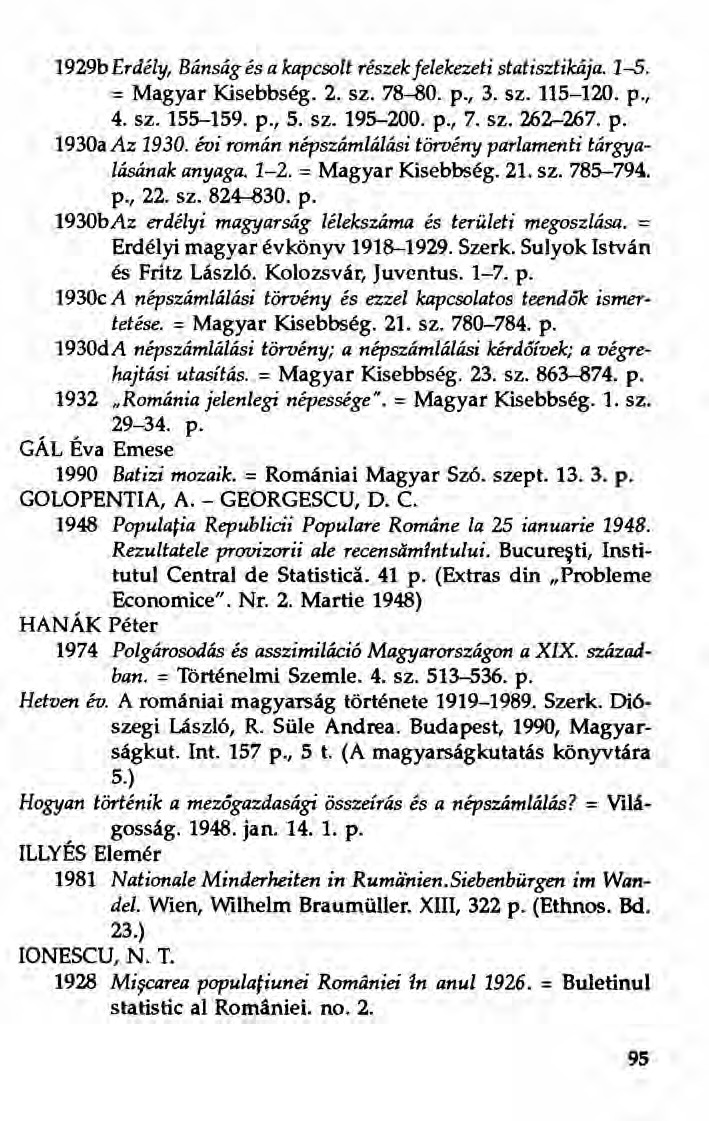 1929b Erdély, Bánság és a kapcsolt részekfelekezeti statisztikája. 1-5. = Magyar Kisebbség. 2. sz. 78--80. p., 3. sz. 115-120. p., 4. sz. 155-159. p., 5. sz. 195-200. p., 7. sz. 262-267. p. 1930aAz 1930.