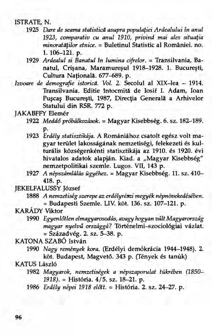 ISTRATE, N. 1925 Dare de seama statistic4 asupra populaiici Ardealului in anul 1923, eomparativ eu anul 1910, privind mai ales siiuaiia minoraiaiilor einice. = Buletinul Statistic al Romániei. no. 1. 106-121.