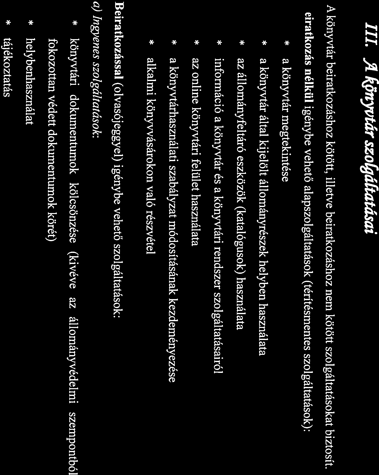 Az olvasójegy használata minden kölcsönző részére kötelező. Valódiságát a könyvtár pecsétje és a könyvtáros aláírása igazolja.