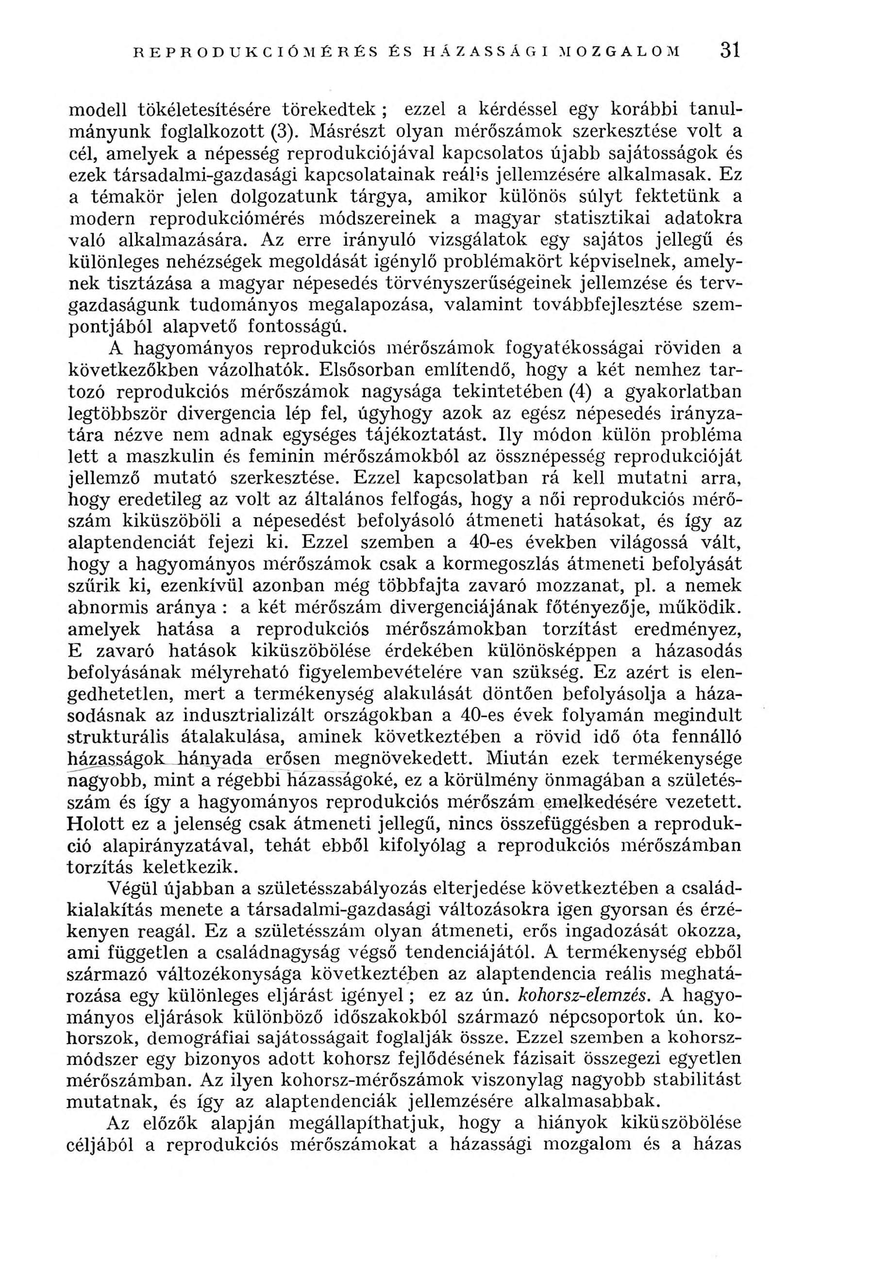 REPRODUKCIÓMÉRÉS ÉS HÁZASSÁGI MOZGALOM 31 modeli tökéletesítésére törekedtek ; ezzel a kérdéssel egy korábbi tanulmányunk foglalkozott (3).