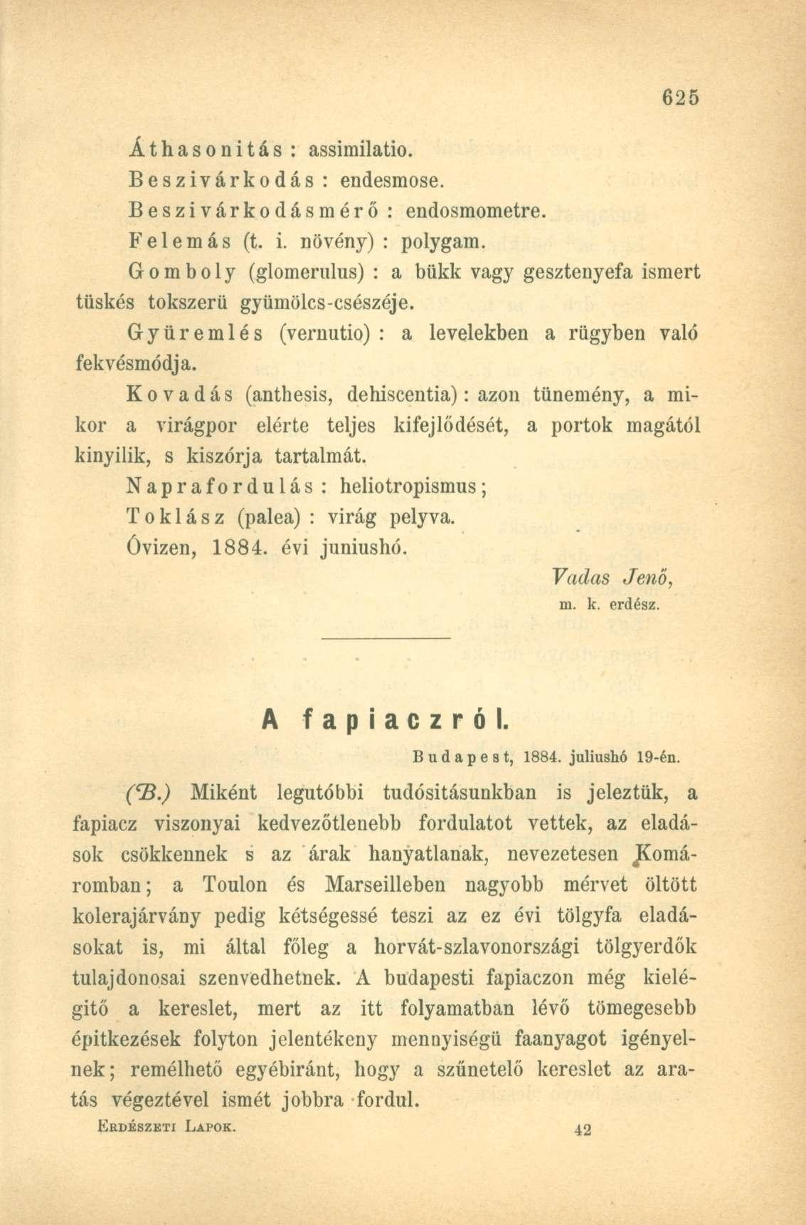 Áthasonitás : assimilatio. Beszivárkodás : endesmose. Beszivárkodásmérő : endosmometre. Felemás (t. i. növény) : polygam.