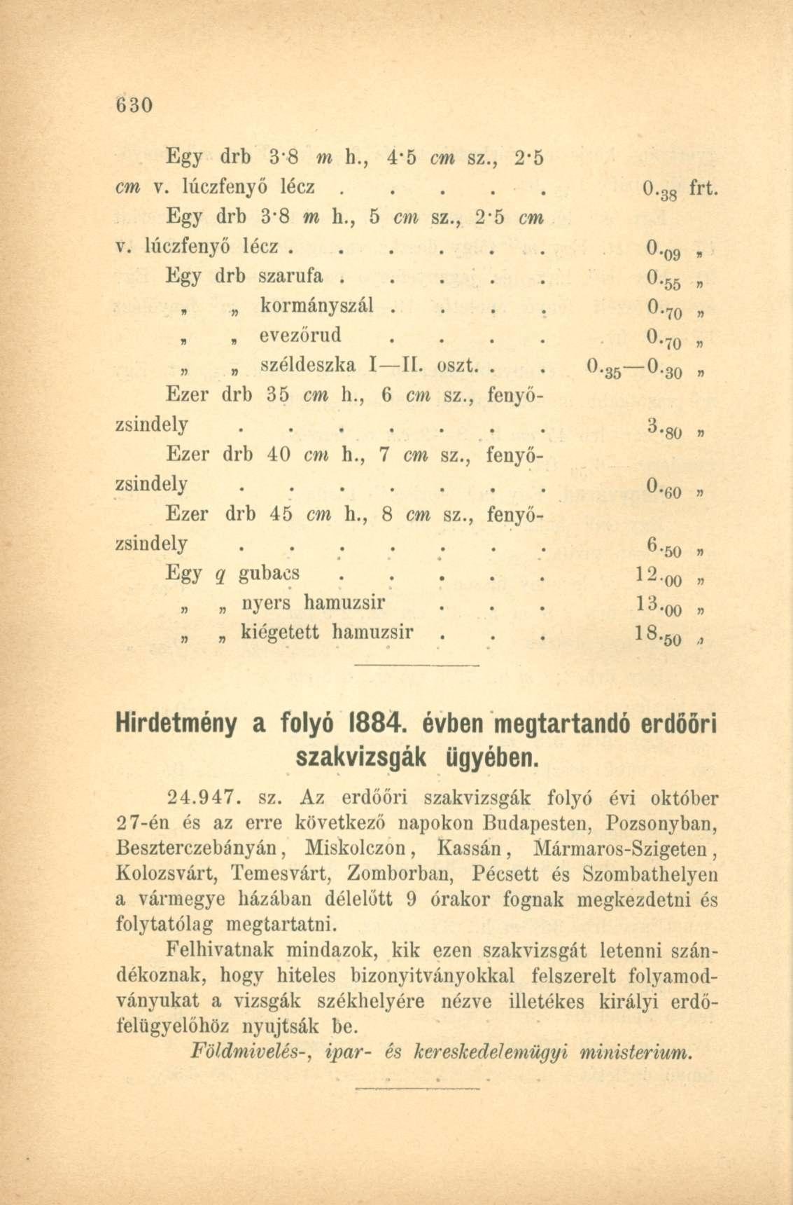 Egy drb 3-8 m h., 4-5 cm sz., 2-5 cm v. lúczfenyő lécz..... 0. 38 Egy drb 3*8 m h., 5 cm sz., 2-5 cm v. lúczfenyő lécz 0. 09 Egy drb szarufa 0. 55 kormányszál.... 0. 70 evezőrud.... 0. 70 széldeszka I II.