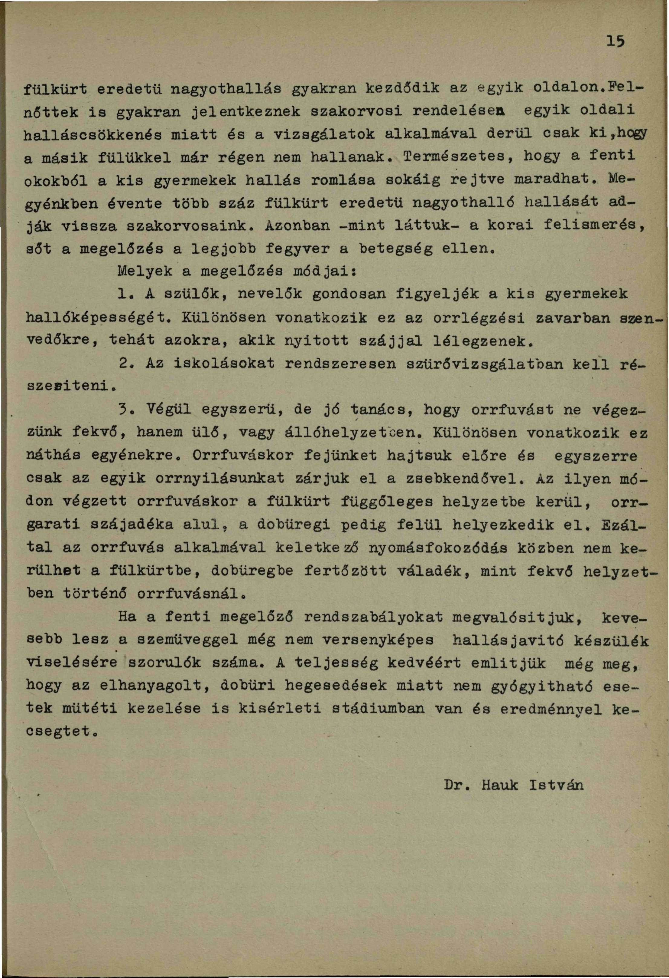 15 fülkürt eredetű nagyothallás gyakran kezdődik az egyik oldalon.