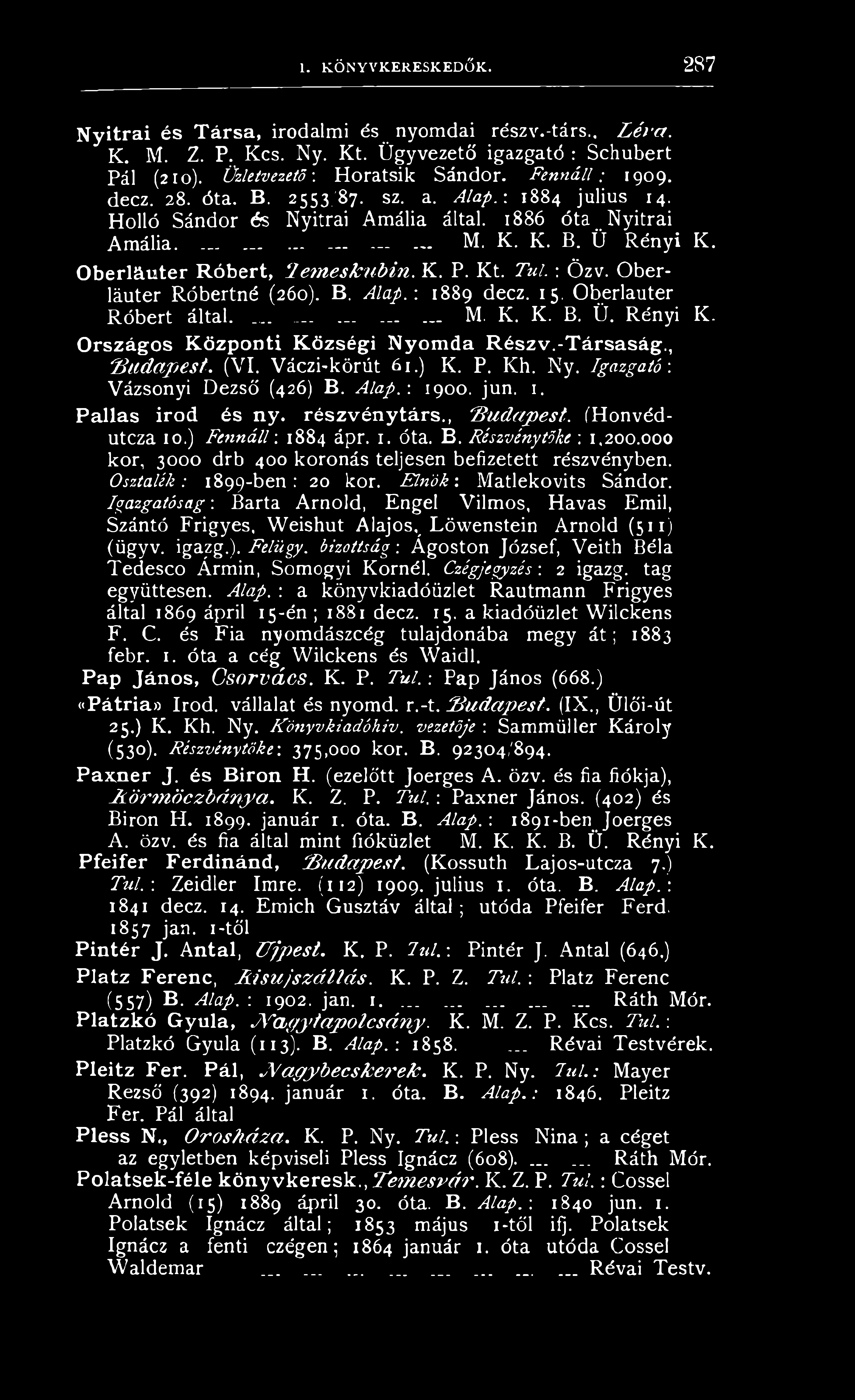 000 kor, 3000 drb 400 koronás teljesen befizetett részvényben. Osztalék: 1899-ben: 20 kor. Elnök-. Matlekovits Sándor.