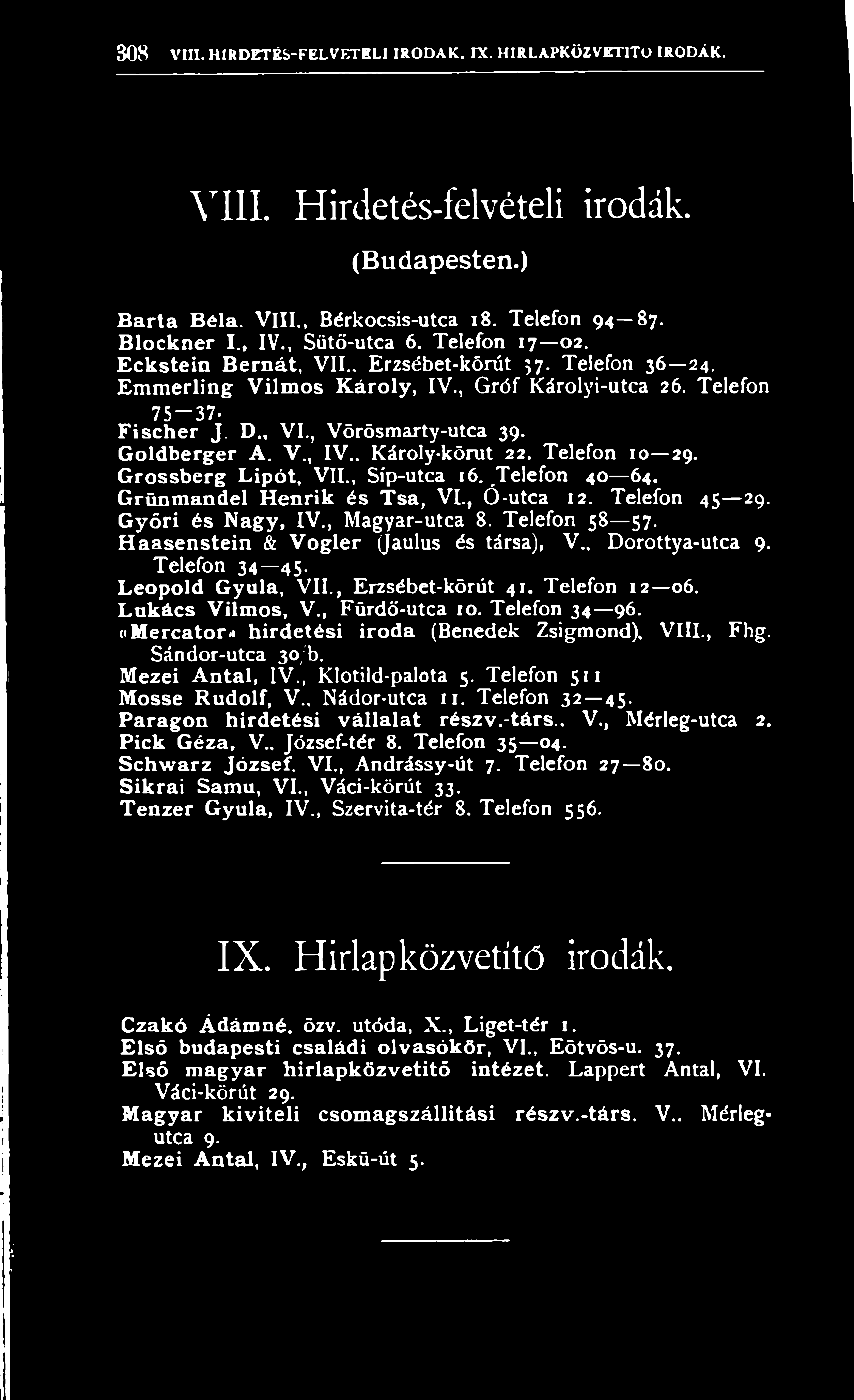 , M a g y a r - u tc a 8. T e le fo n 58 57. H a a s e n s t e i n & V o g l e r (Jaulus é s tá rsa), V., D o r o tty a - u tc a 9. T e le fo n 34 45. L e o p o ld G y u la, V I I.