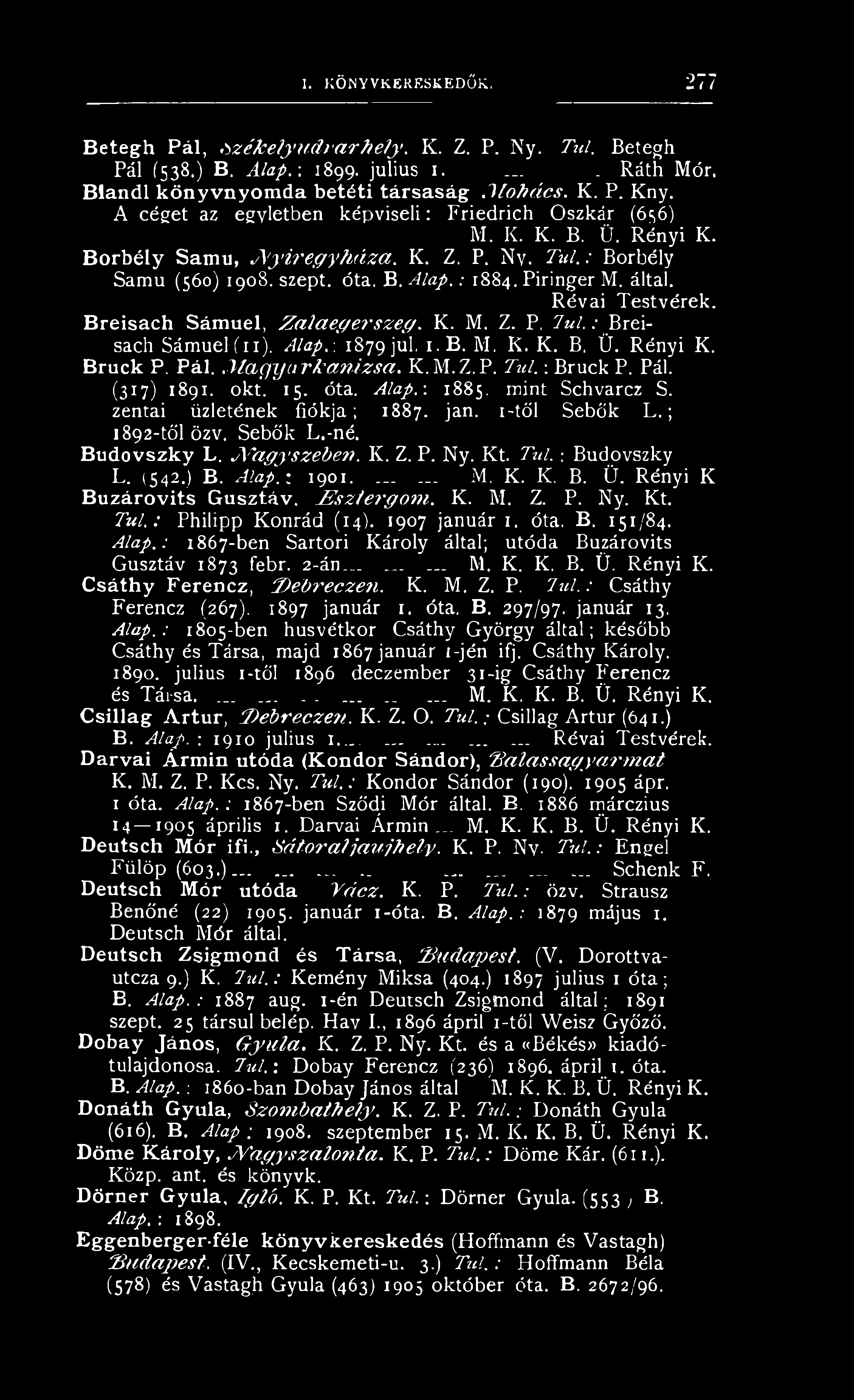 Budovszky L. N a g y s z e b e n. K. Z. P. Ny. Kt. T ú l.: Budovszky L. (542.) B. A lap.-. 1901....... M. K. K. B. 0. Rényi K Buzárovits Gusztáv. E s z t e r g o m. K. M. Z. P. Ny. Kt. T ú l.: Philipp Konrád (14).