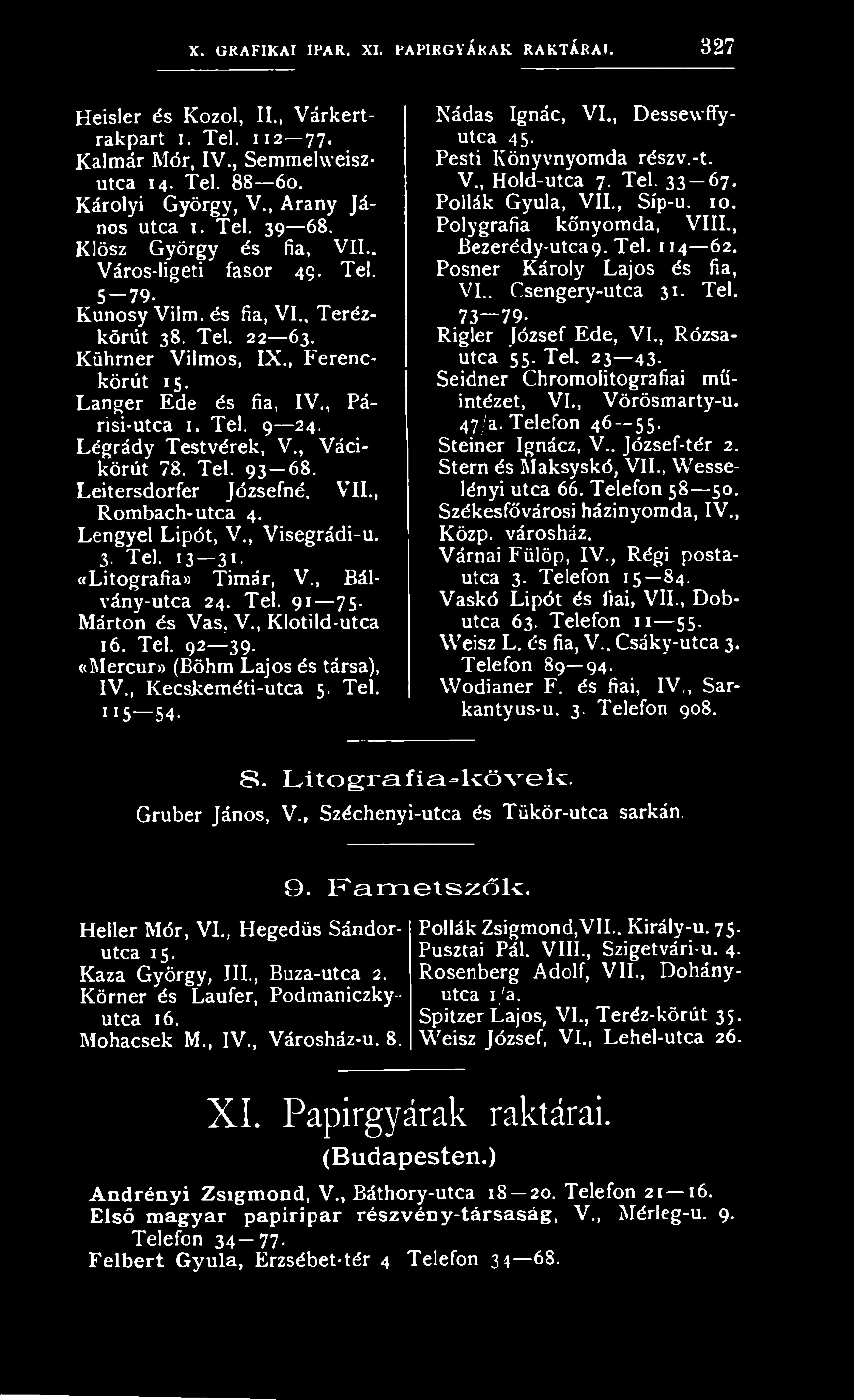 , B á l v á n y -u tc a 24. T e l. 9 1 75. M árto n é s V a s, V., K lo tild -u tc a 16. T el. 92 39. «M ercur» (Böhm L a jo s és társa), IV., K e c s k e m é ti-u tc a 5. T e l. 115 54.