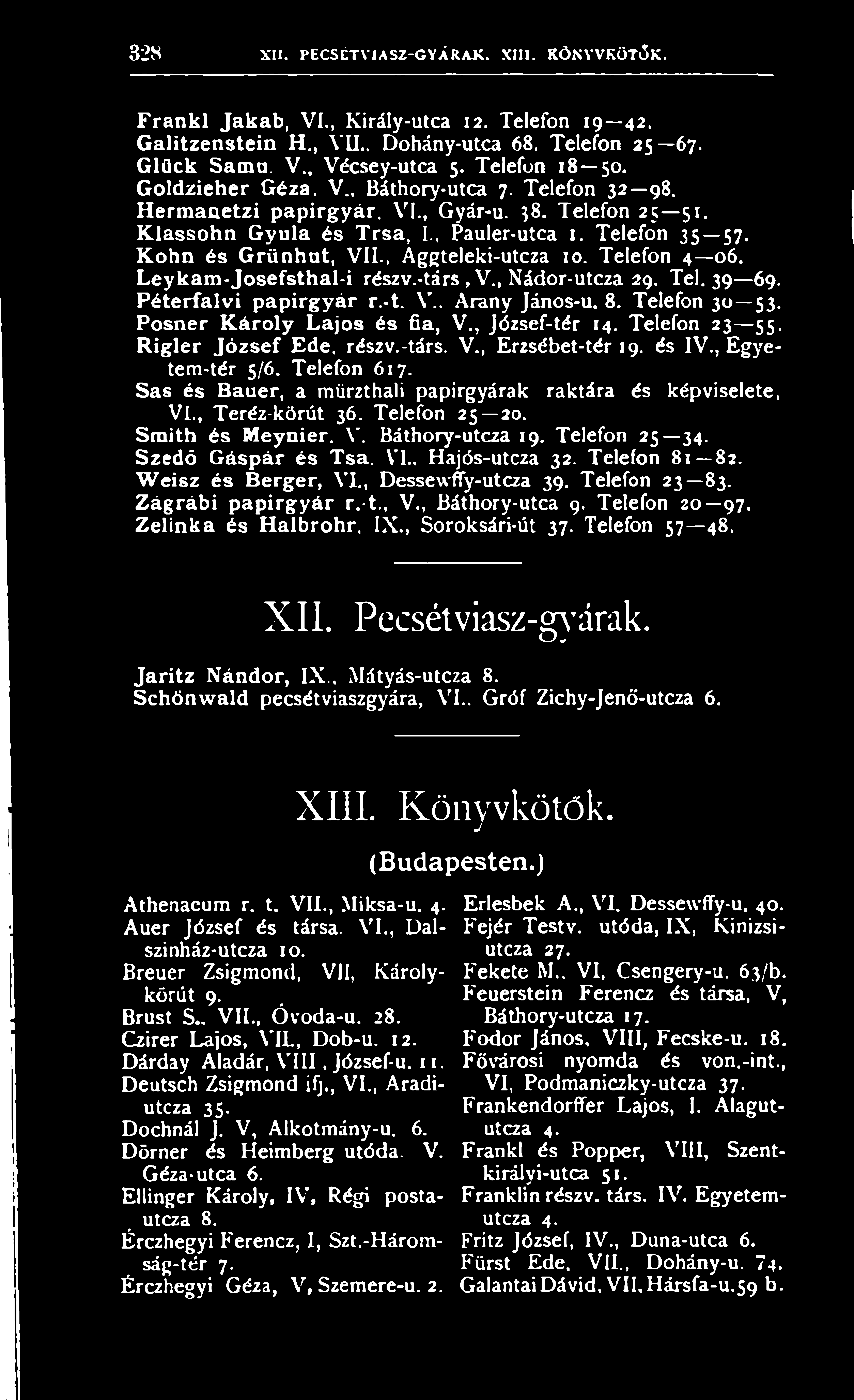 P o s n e r K á r o l y L a j o s é s fia, V., J ó z s e f-té r 14. T e le fo n 23 55. R i g le r J ó z s e f E d e. ré s zv.-tá rs. V., E r z s é b e t-té r 19. é s IV., E g y e tem -tér 5/6.