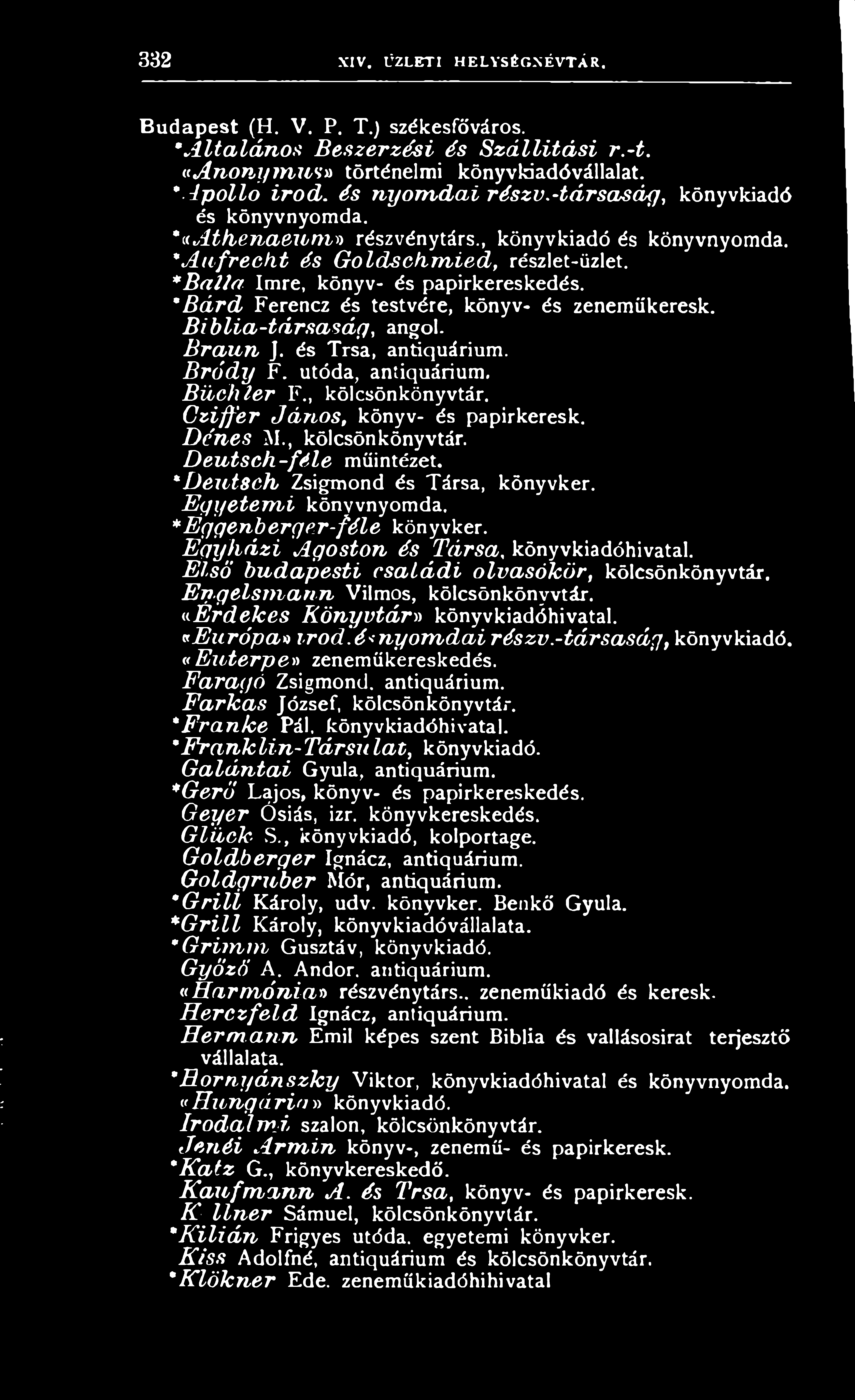 Deutsch-féle m ű in tézet. *Deut8Ch Z s ig m o n d é s T á r s a, k ö n y v k e r. Egyetem i k ö n y v n y o m d a, *Eggenberger-féle k ö n y v k e r.