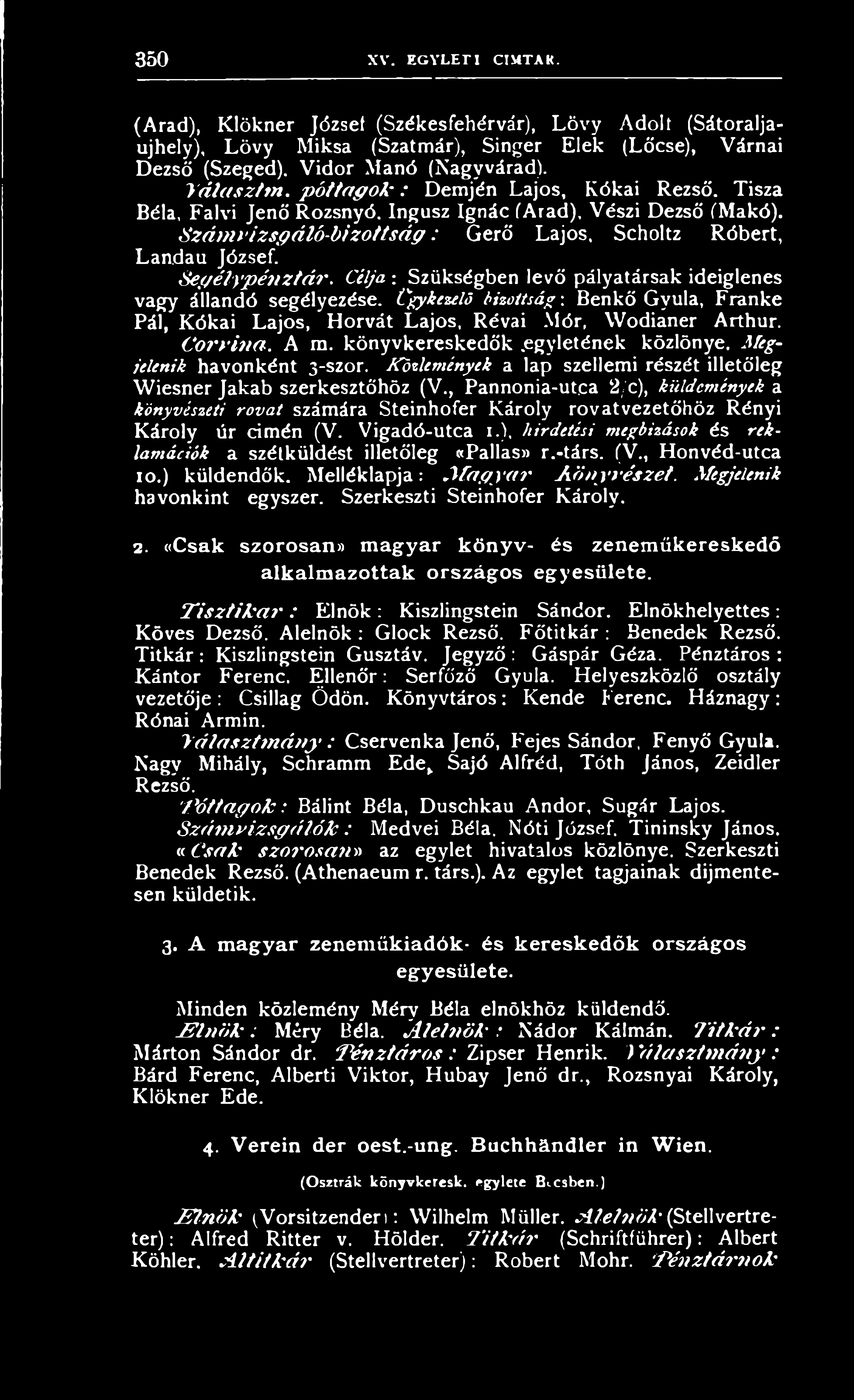 ca 2 /c), küldemények a könyvészeti rovat számára Steinhofer Károly rovatvezetőhöz Rényi Károly úr címén (V. Vigadó-utca I.), hirdetési megbízások és reklamációk a szétküldést illetőleg «Pallas» r.