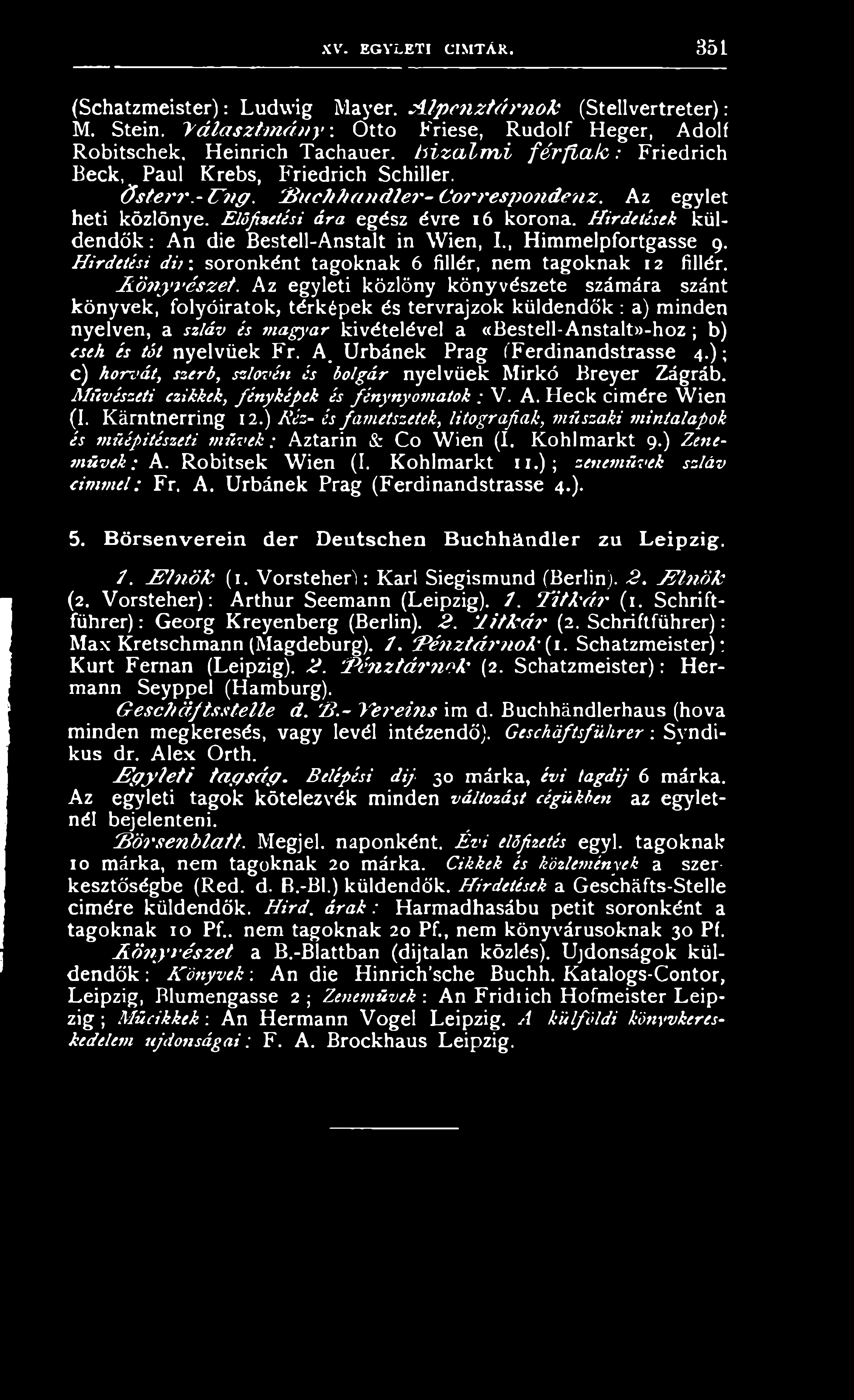 Az egyleti közlöny könyvészete számára szánt könyvek, folyóiratok, térképek és tervrajzok küldendők: a) minden nyelven, a szláv és magyar kivételével a «Bestell-Anstalt»-hoz; b) cseh és tót nyelvűek