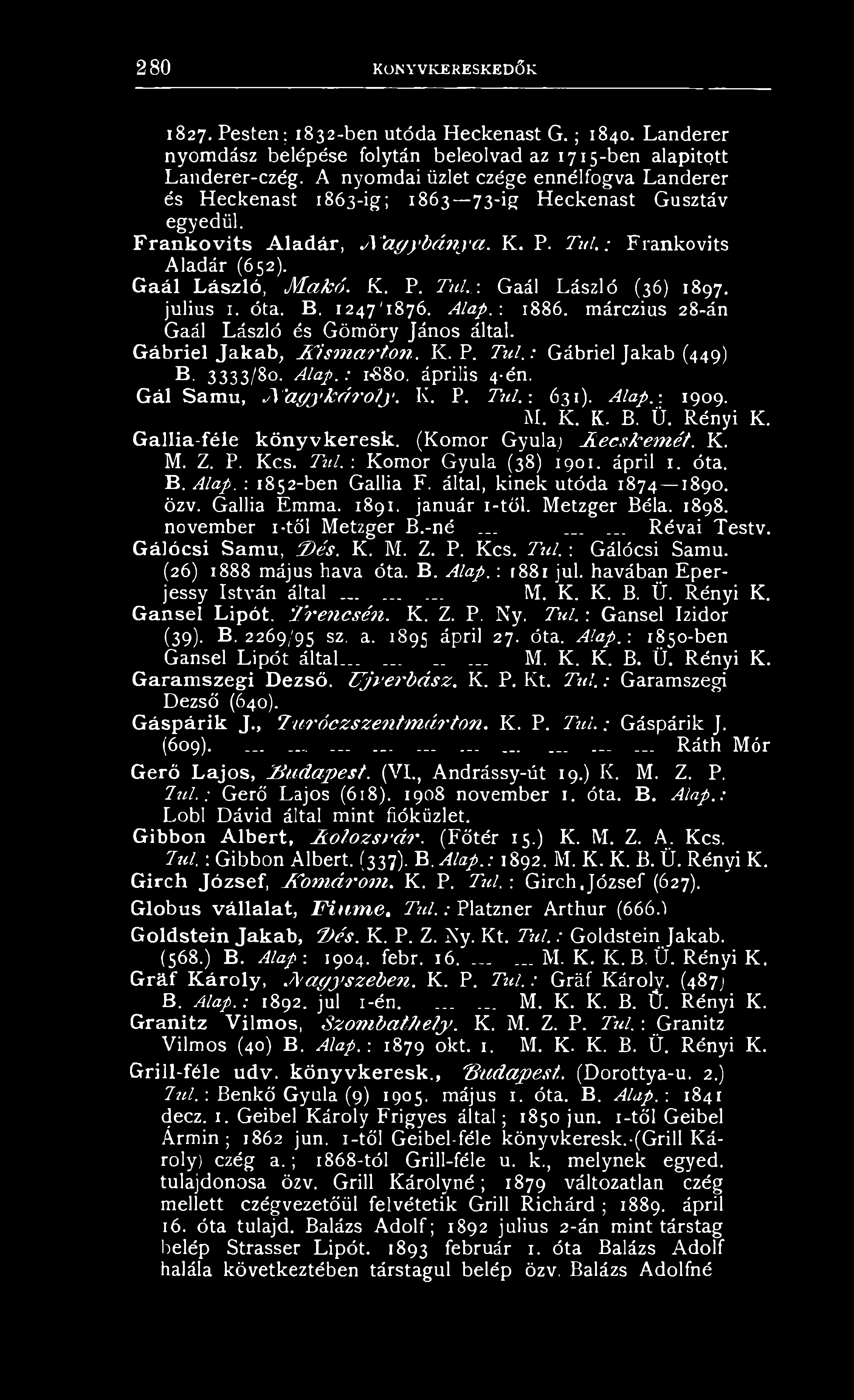 .\ Gaál László (36) 1897. julius 1. óta. B. 1247/1876. Alap.-. 1886. márczius 28-án Gaál László és Gömöry János által. Gábriel Jakab, Kism arton. K. P. Túl.: Gábriel Jakab (449) B. 3333/80. Alap.: 1-880.