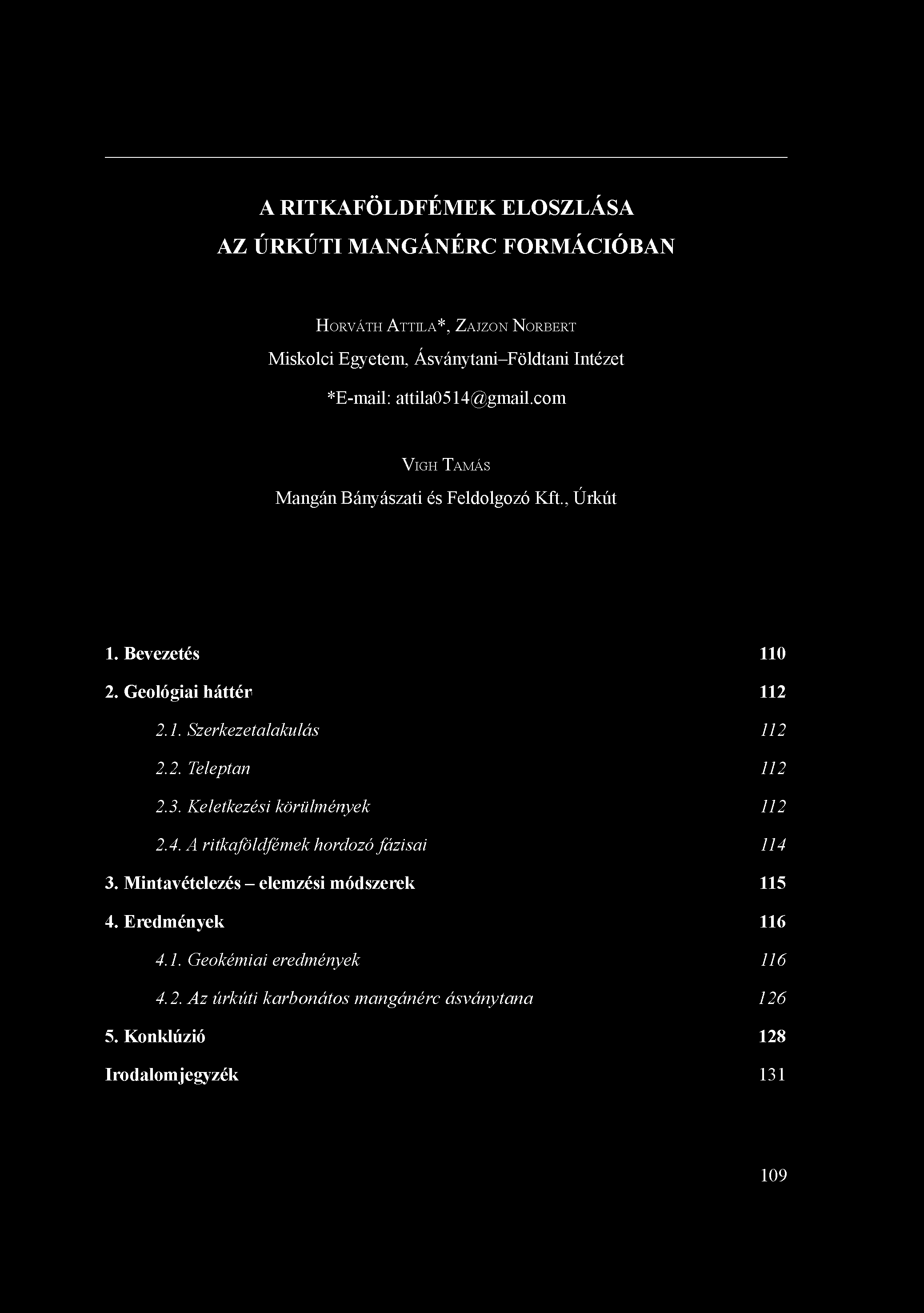 A RITKAFÖLDFÉMEK ELOSZLÁSA AZ ÚRKÚTI MANGÁNÉRC FORMÁCIÓBAN HORVÁTH ATTILA*, ZAJZON NORBERT Miskolci Egyetem, Ásványtani-Földtani Intézet *E-mail: attila0514@gmail.