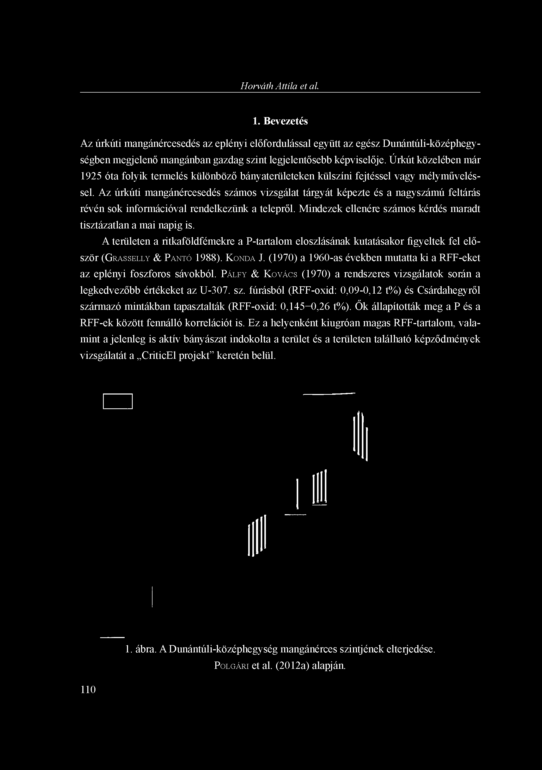 Horváth Attila et al. 1. Bevezetés Az úrkúti mangánércesedés az eplényi előfordulással együtt az egész Dunántúli-középhegységben megjelenő mangánban gazdag szint legjelentősebb képviselője.