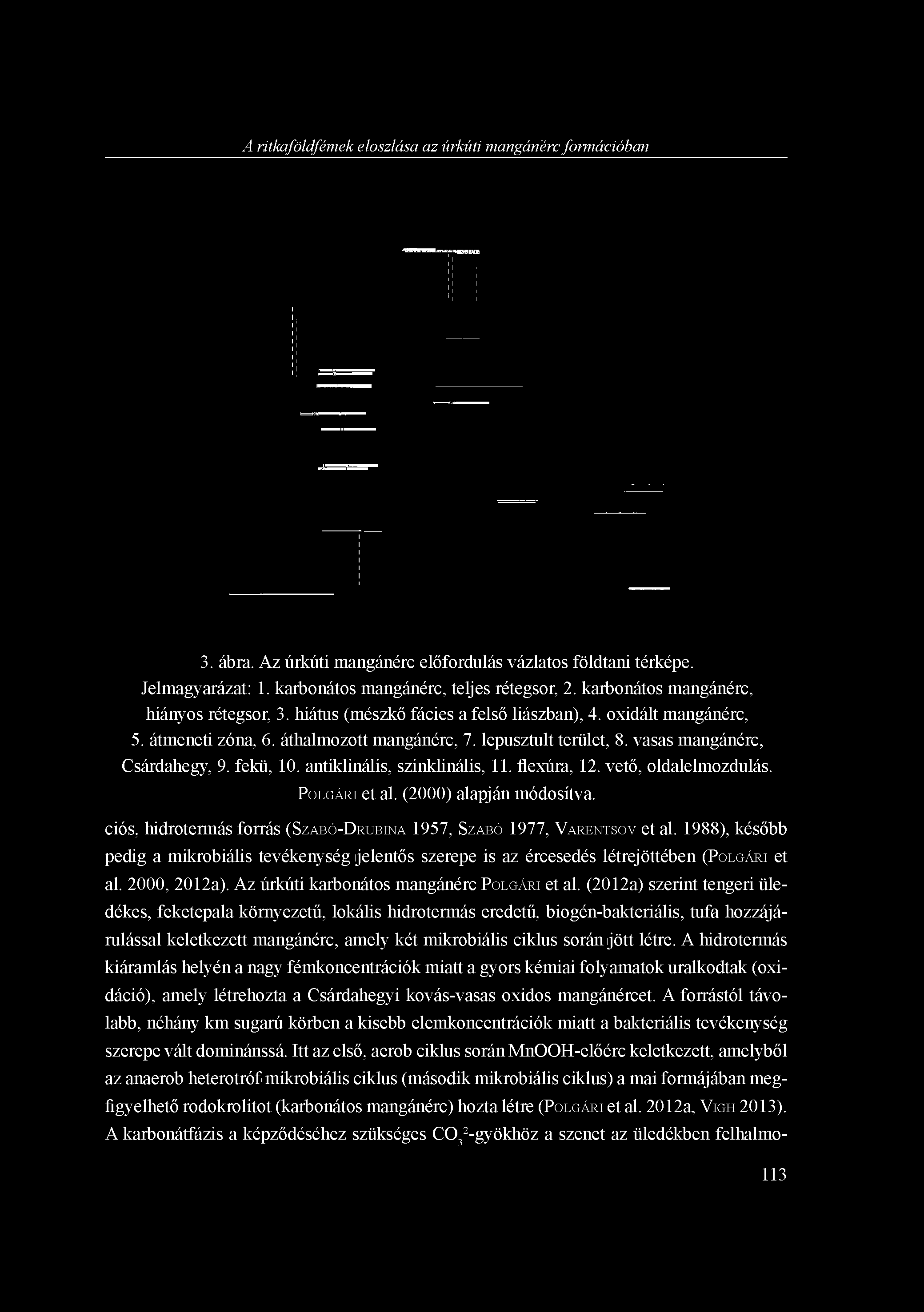 A ritkaföldfémek eloszlása az -úrkúti mangánérc formációban 3. ábra. Az úrkúti mangánérc előfordulás vázlatos földtani térképe. Jelmagyarázat: 1. karbonátos mangánérc, teljes rétegsor, 2.