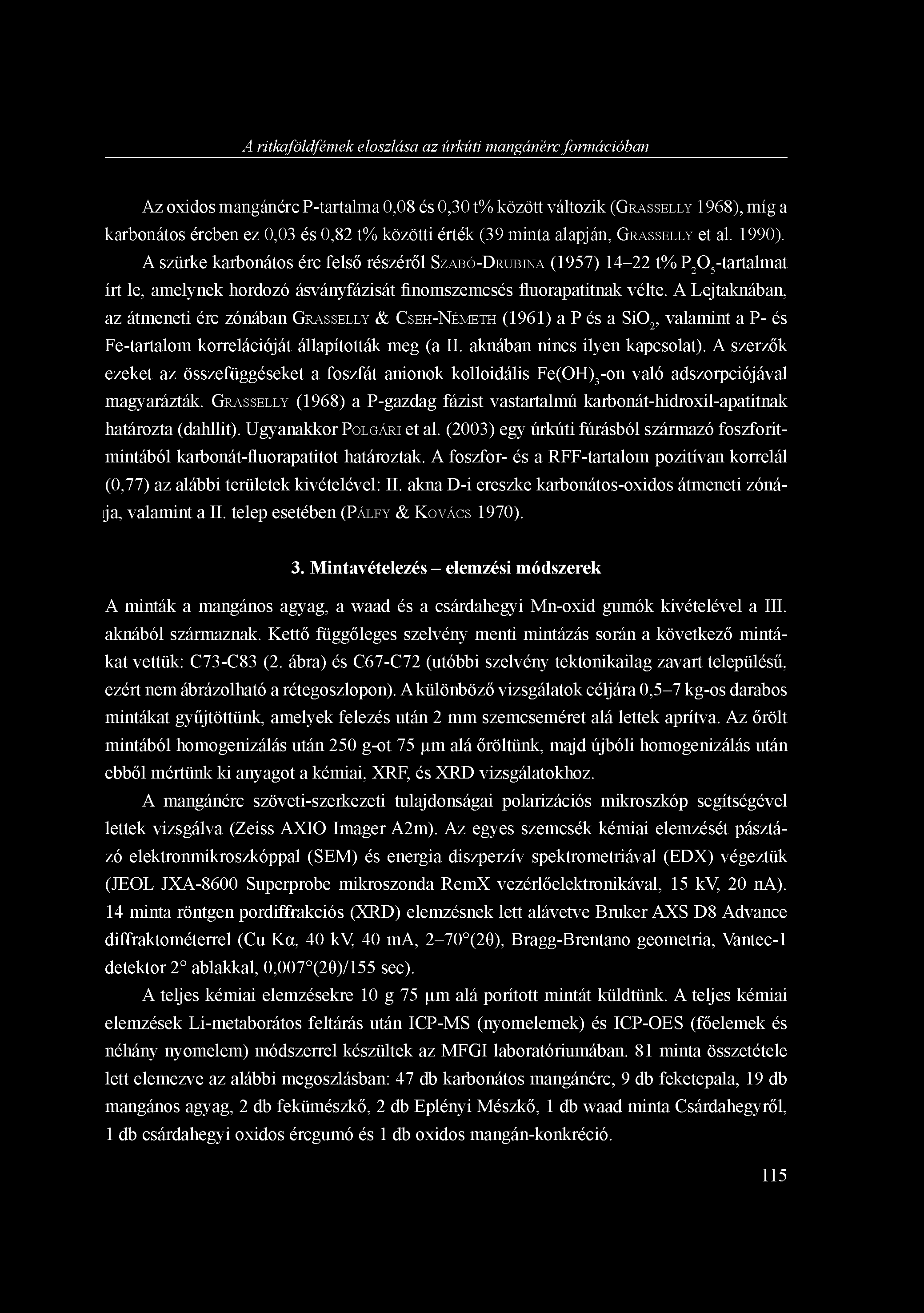 A ritkaföldfémek eloszlása az -úrkútimangánérc formációban Az oxidos mangánérc P-tartalma 0,08 és 0,30 t% között változik (GRASSELLY 1968), míg a karbonátos ércben ez 0,03 és 0,82 t% közötti érték