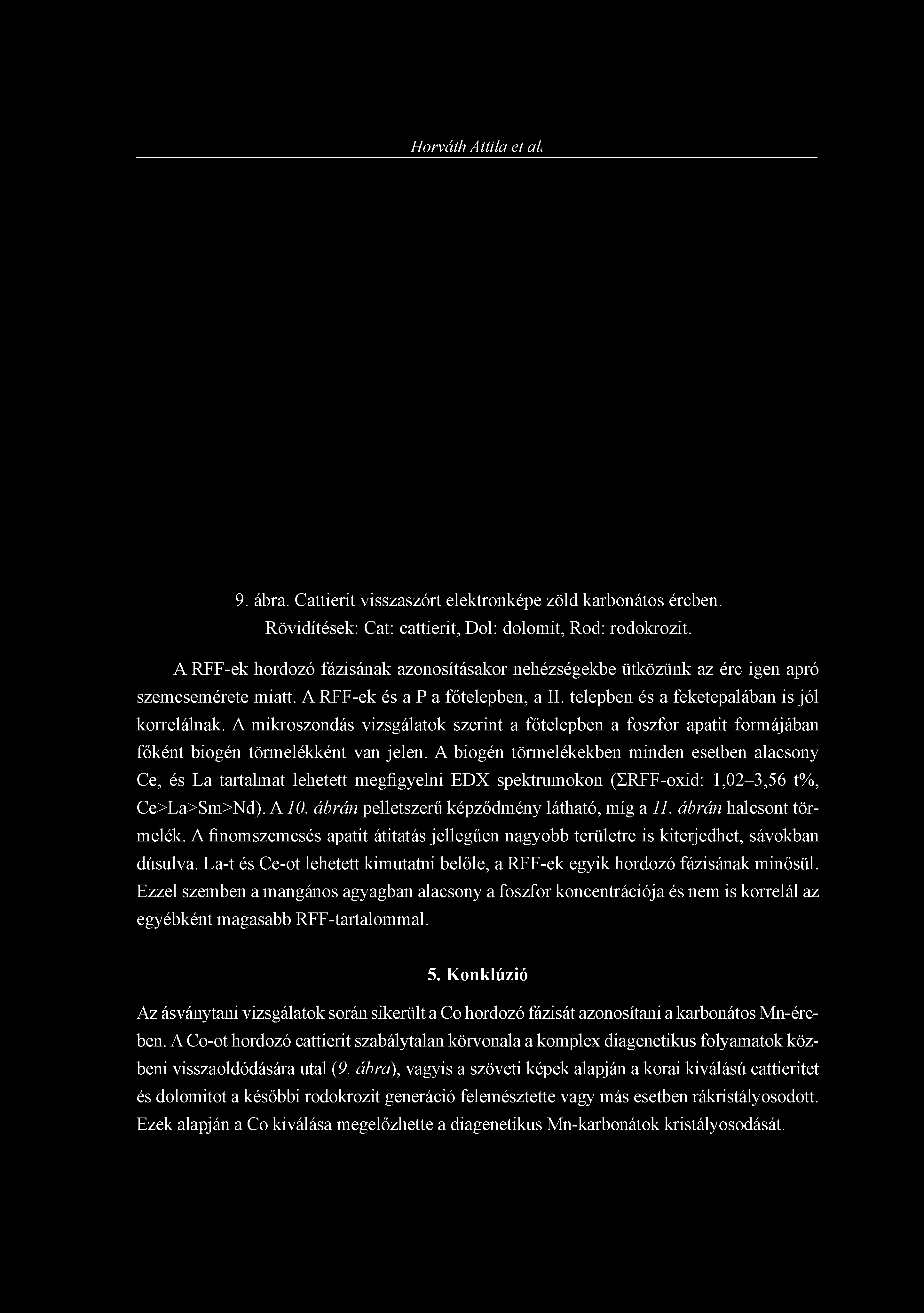 Horváth Attila et al. 9. ábra. Cattierit visszaszórt elektronképe zöld karbonátos ércben. Rövidítések: Cat: cattierit, Dol: dolomit, Rod: rodokrozit.