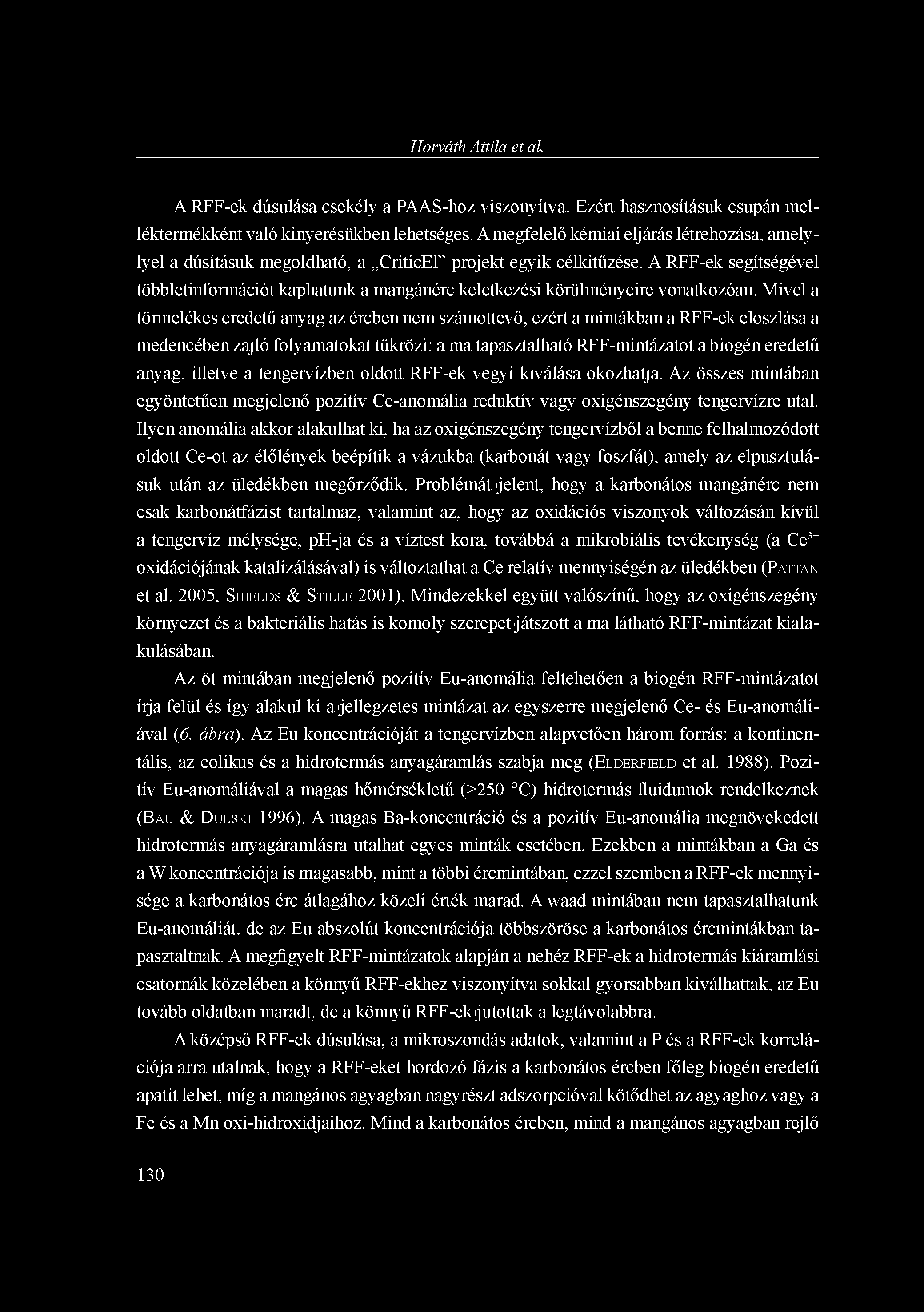 Horváth Attila et al. A RFF-ek dúsulása csekély a PAAS-hoz viszonyítva. Ezért hasznosításuk csupán melléktermékként való kinyerésükben lehetséges.