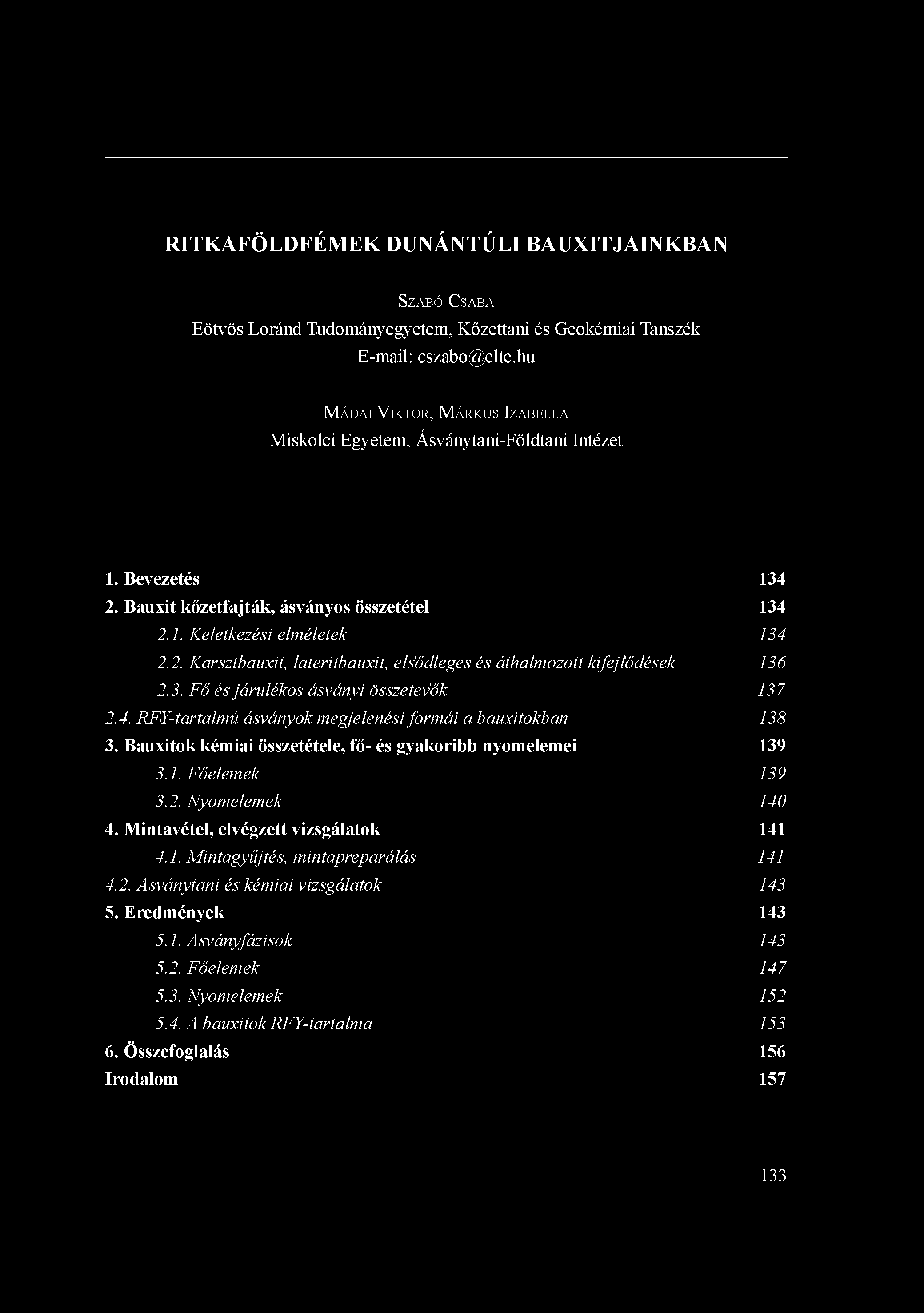 RITKAFÖLDFÉMEK DUNÁNTÚLI BAUXITJAINKBAN SZABÓ CSABA Eötvös Loránd Tudományegyetem, Kőzettani és Geokémiai Tanszék E-mail: cszabo@elte.