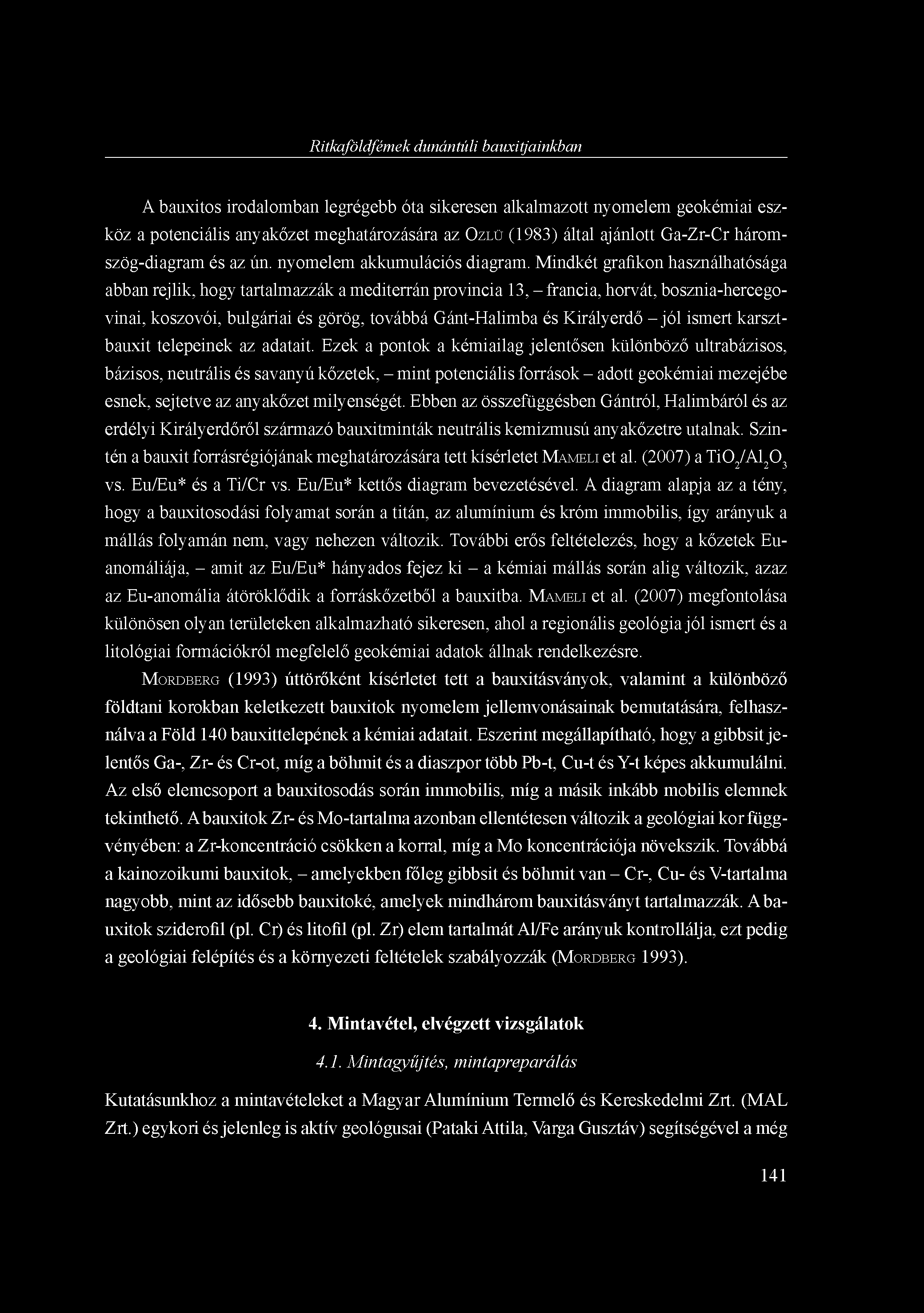 Ritkaföldfémek dunántúli bauxitjainkban A bauxitos irodalomban legrégebb óta sikeresen alkalmazott nyomelem geokémiai eszköz a potenciális anyakőzet meghatározására az ÖZLÜ (1983) által ajánlott