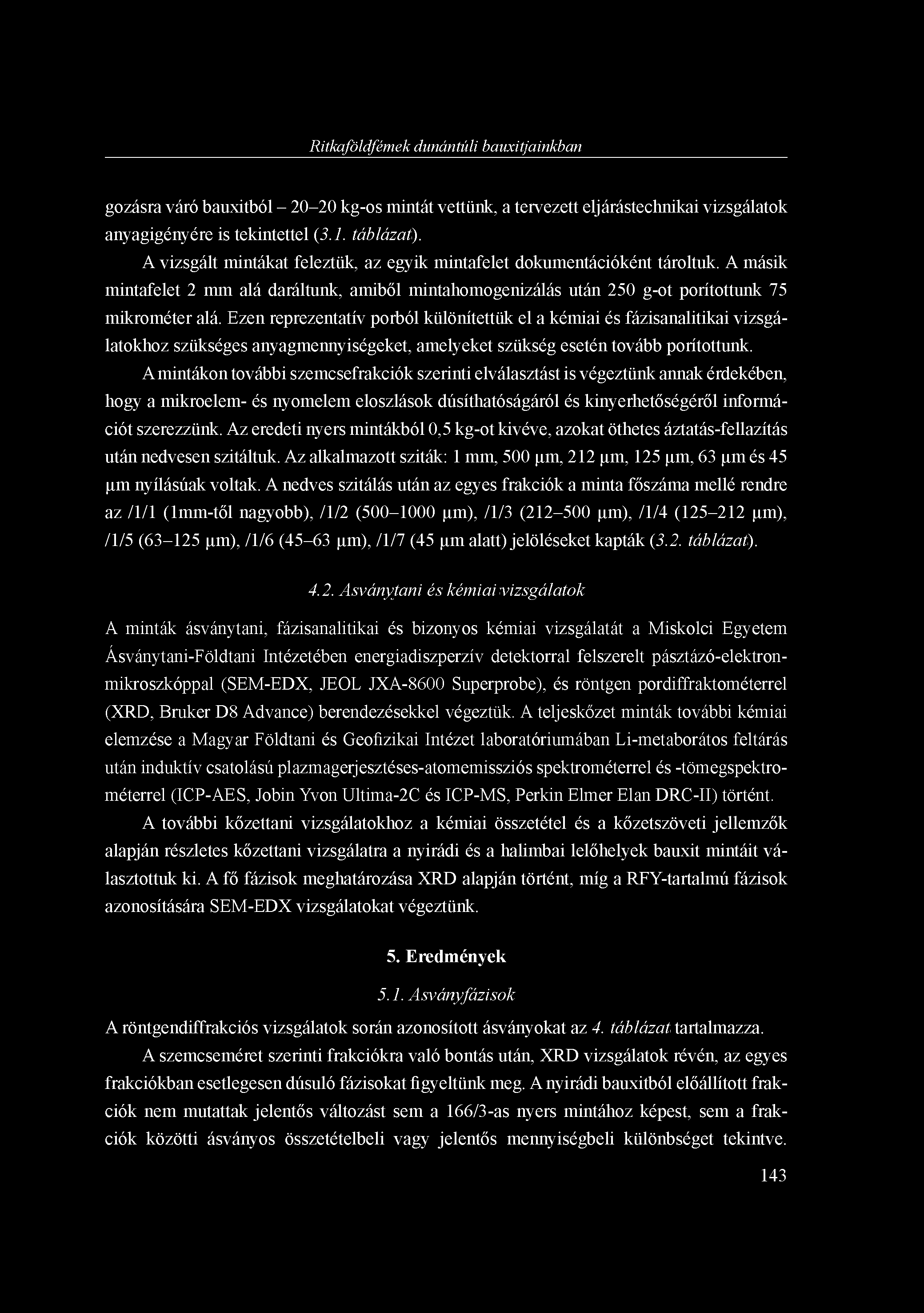 Ritkaföldfémek dunántúli bauxitjainkban gozásra váró bauxitból - 20-20 kg-os mintát vettünk, a tervezett eljárástechnikai vizsgálatok anyagigényére is tekintettel (3.1. táblázat).