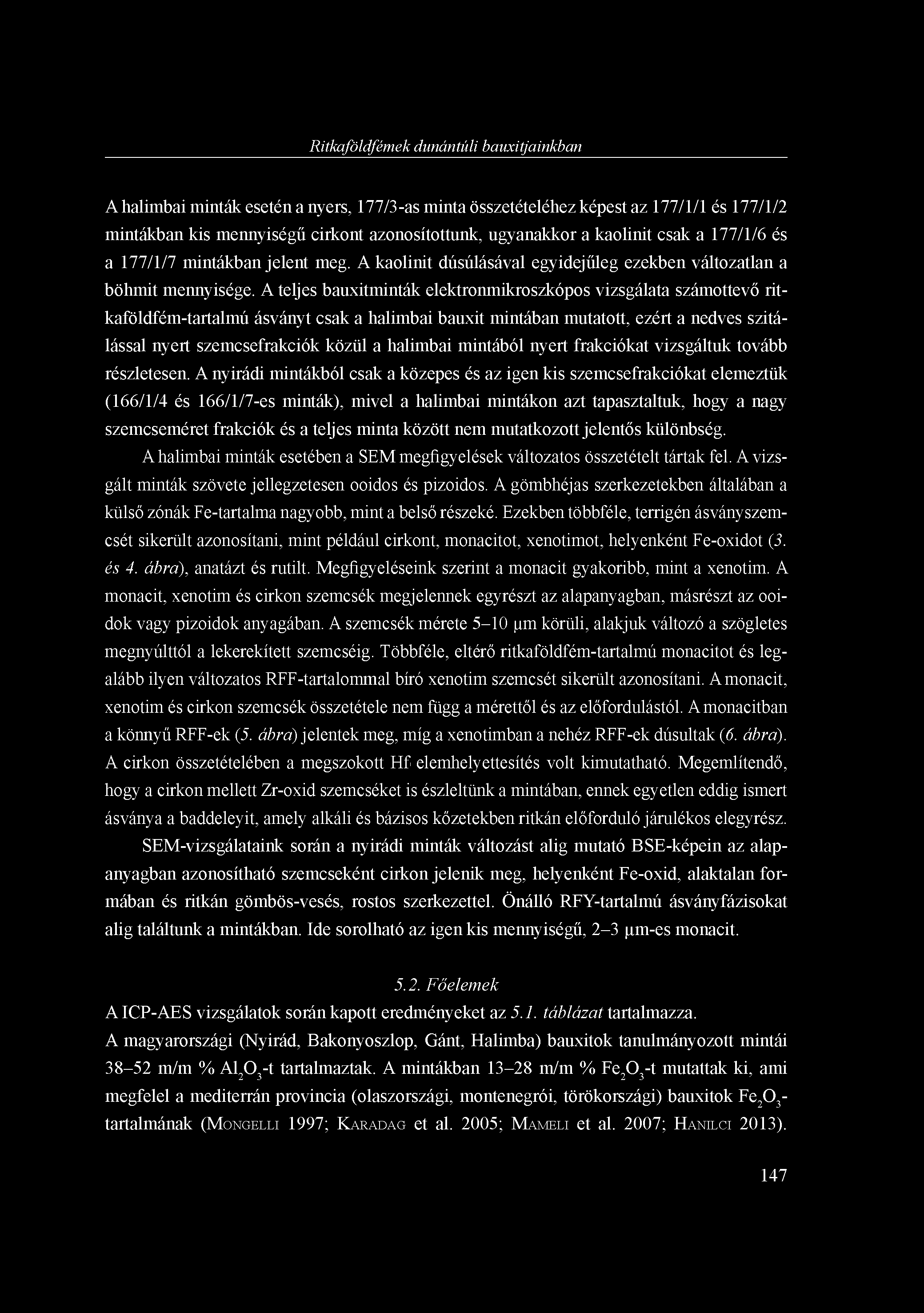 Ritkaföldfémek dunántúli bauxitjainkban A halimbai minták esetén a nyers, 177/3-as minta összetételéhez képest az 177/1/1 és 177/1/2 mintákban kis mennyiségű cirkont azonosítottunk, ugyanakkor a