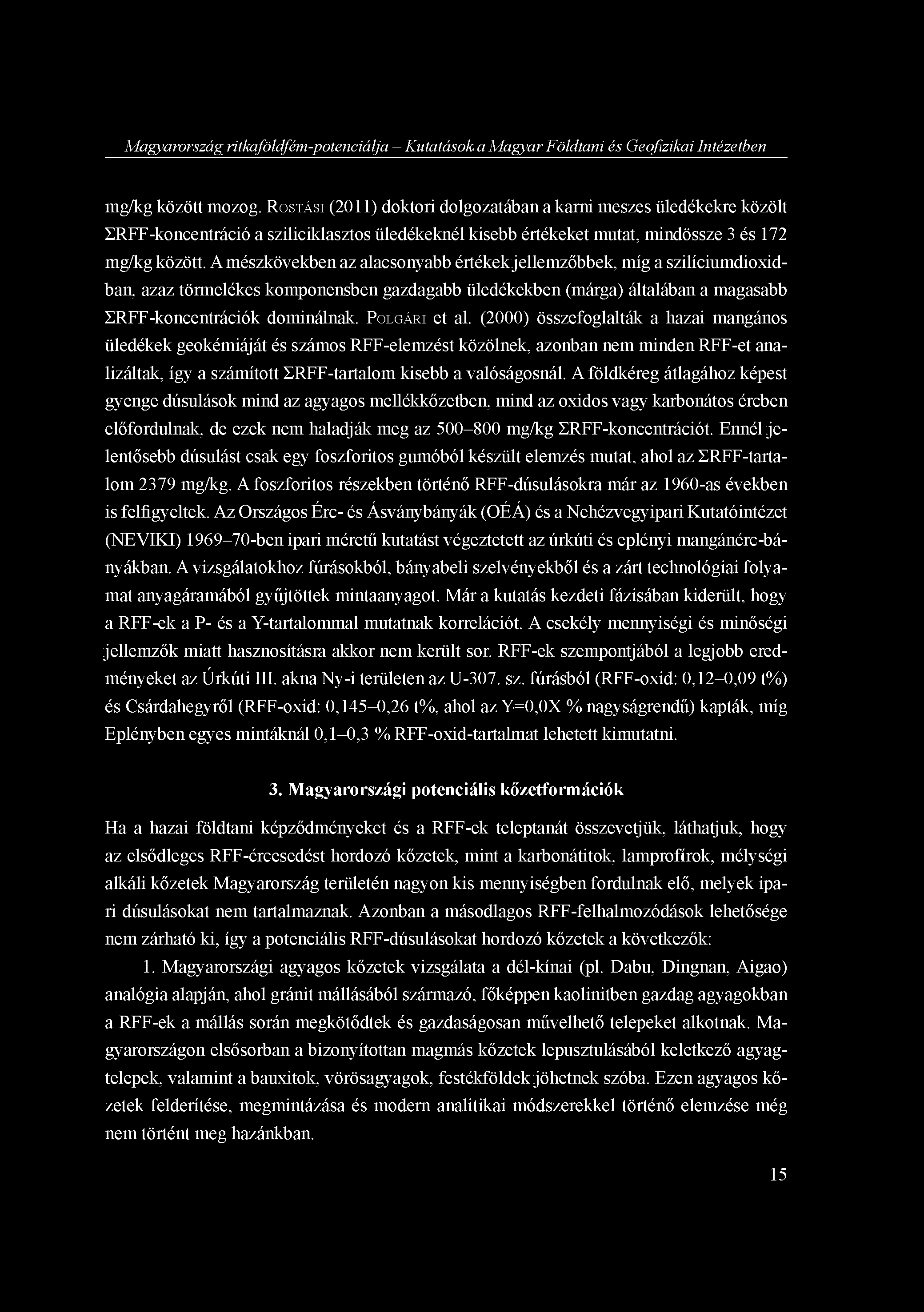 Magyarország ritkaföldfém-potenciálja - Kutatások a Magyar Földtani és Geofizikai Intézetben mg/kg között mozog.
